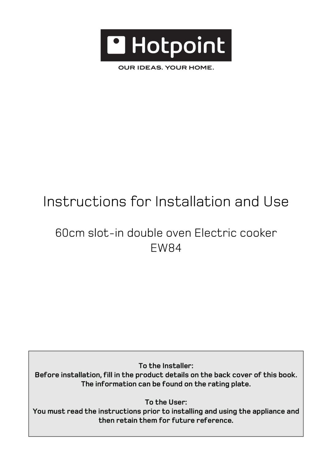 Hotpoint EW84 manual Instructions for Installation and Use 