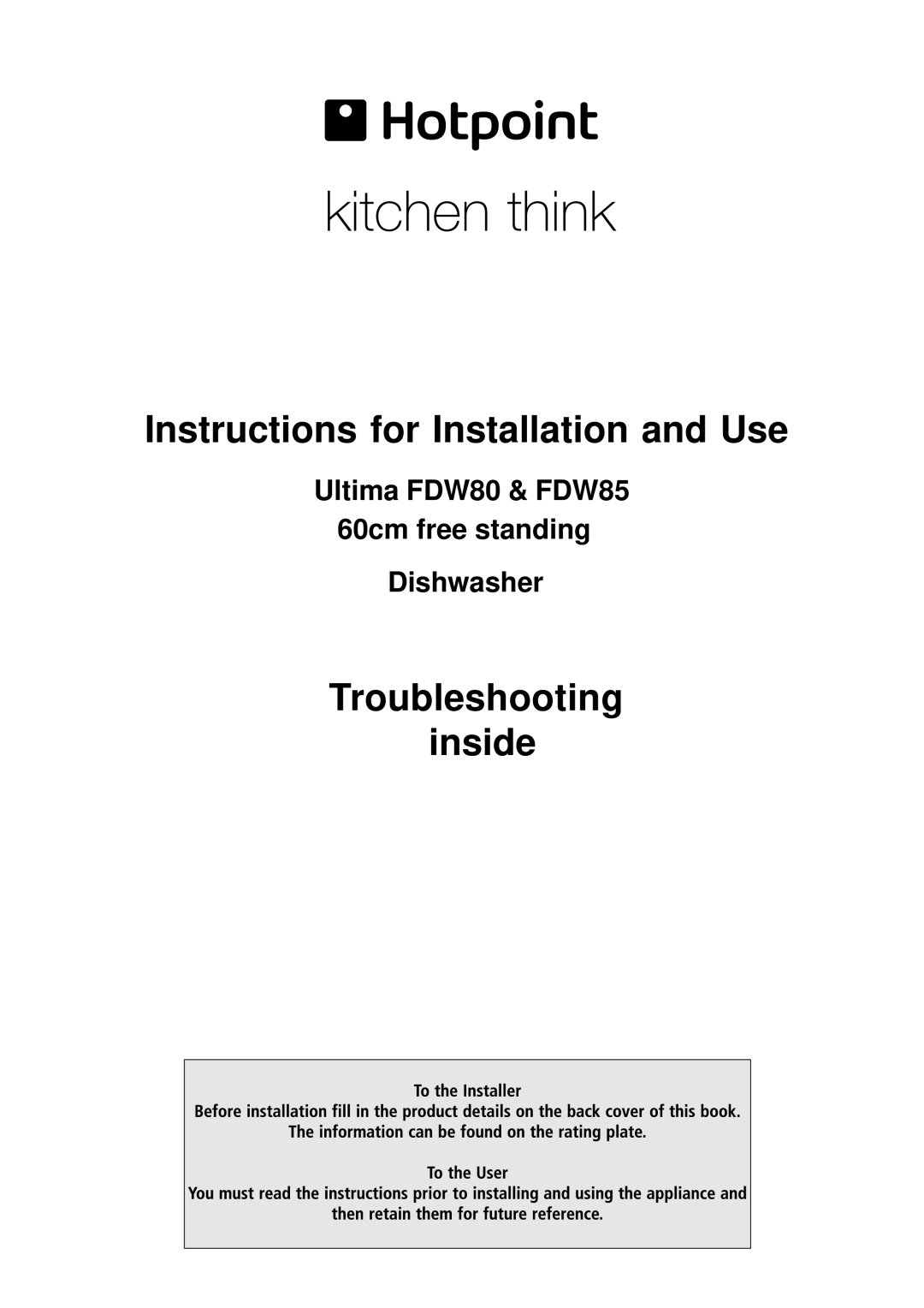 Hotpoint FDW80 manual Instructions for Installation and Use, Troubleshooting inside, Dishwasher 