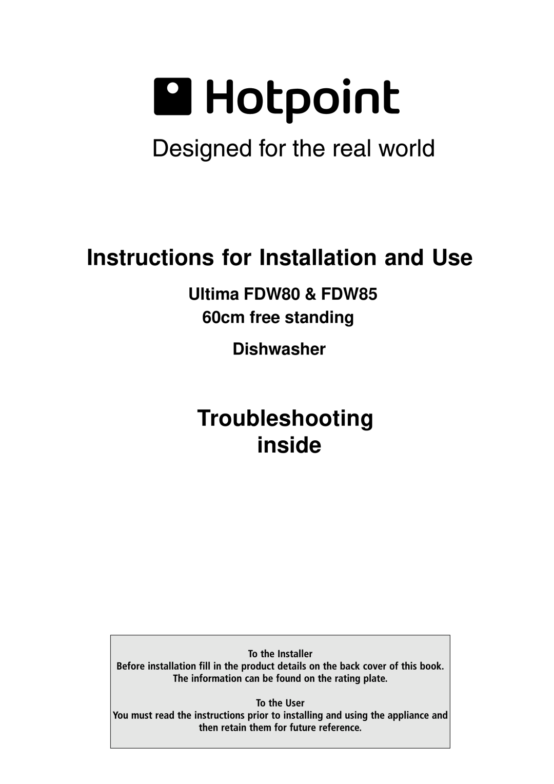 Hotpoint FDW85 manual Instructions for Installation and Use, Troubleshooting inside, Dishwasher 