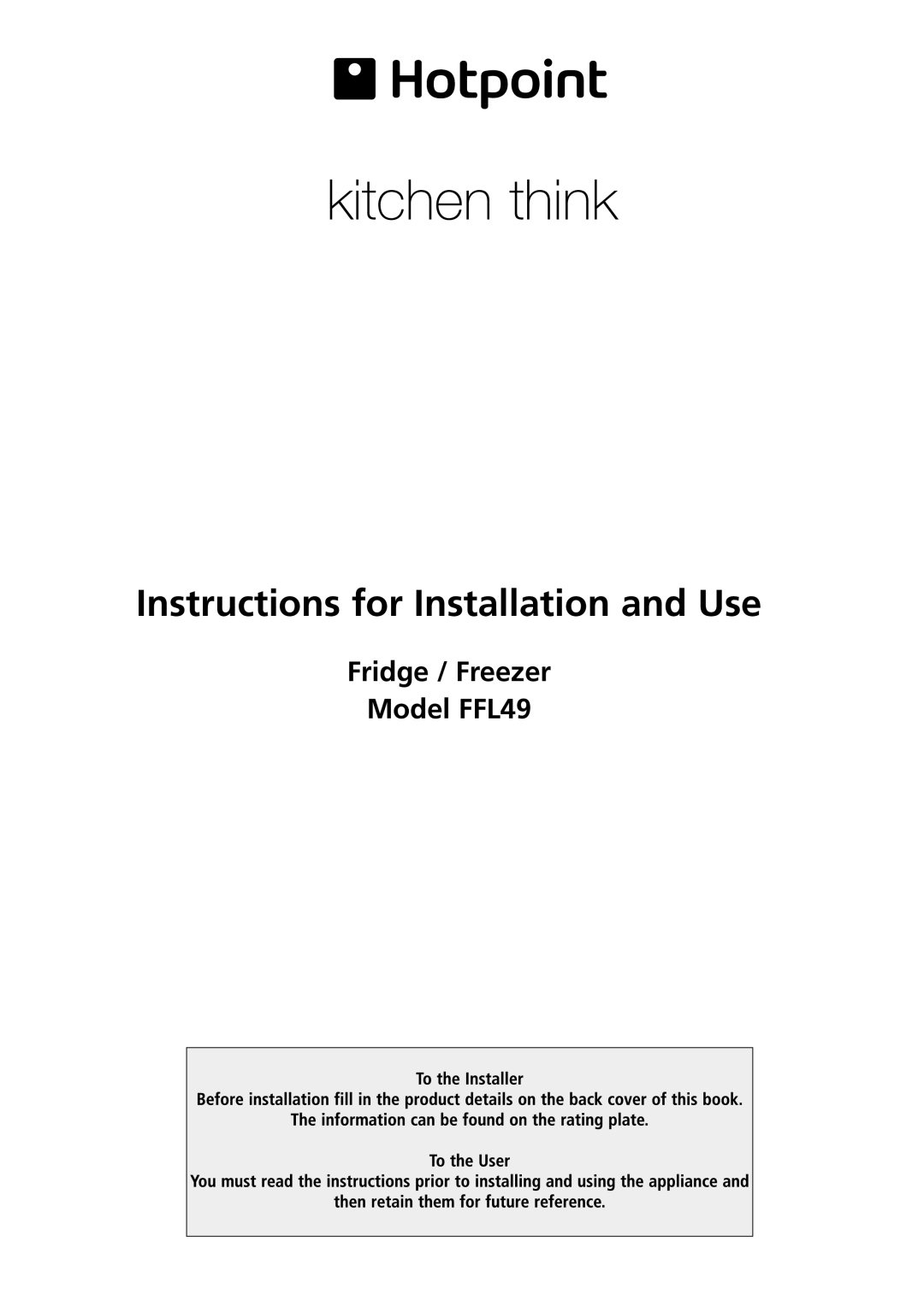 Hotpoint manual Instructions for Installation and Use, Fridge / Freezer Model FFL49 