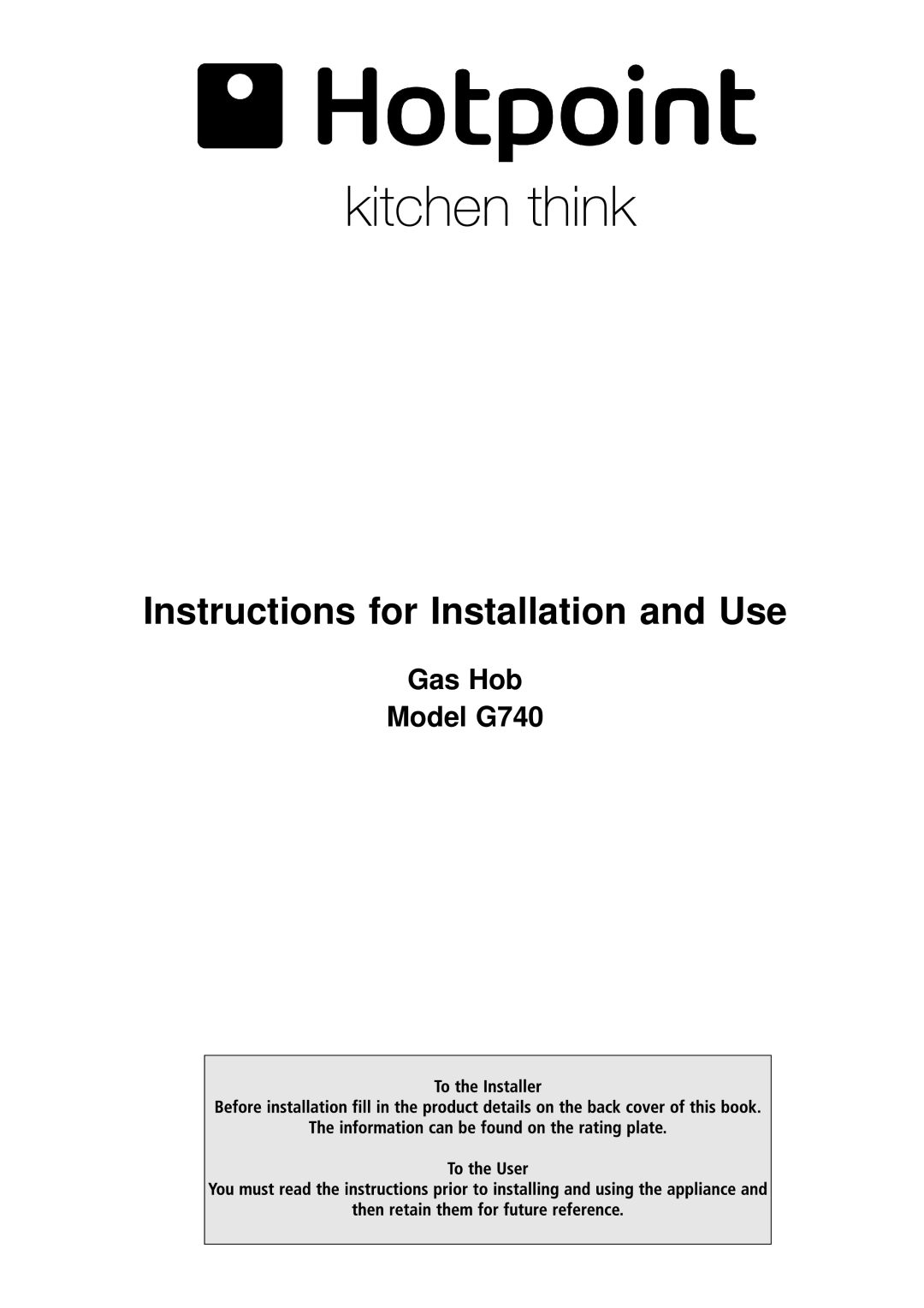 Hotpoint manual Gas Hob Model G740, Instructions for Installation and Use 