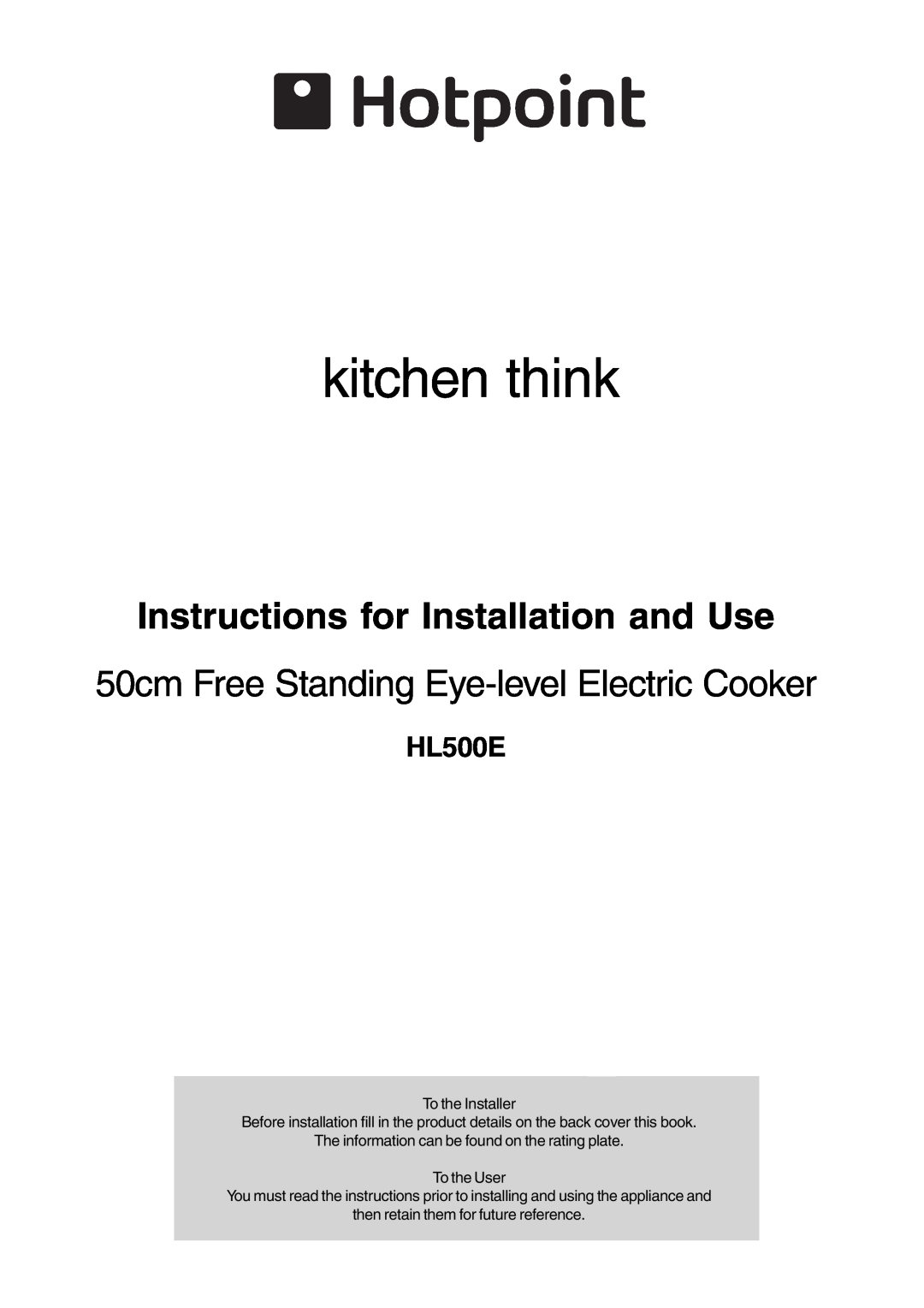 Hotpoint HL500E manual kitchen think, Instructions for Installation and Use, 50cm Free Standing Eye-levelElectric Cooker 
