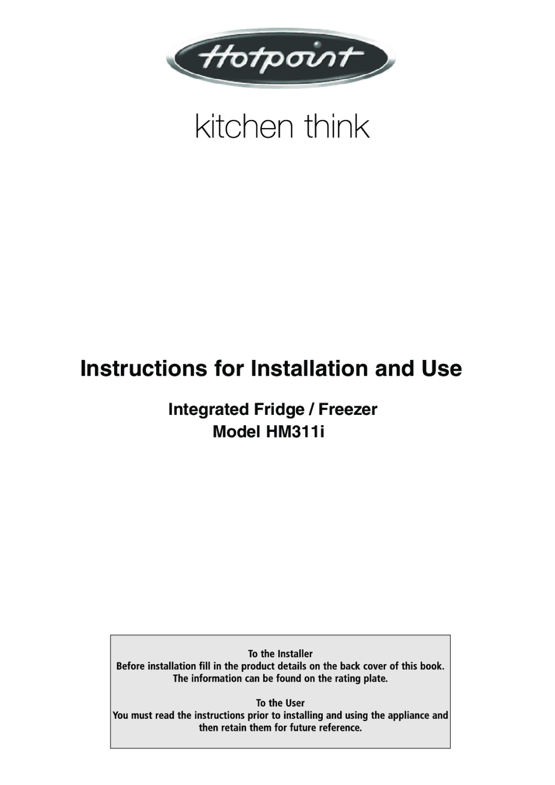 Hotpoint manual Instructions for Installation and Use, Integrated Fridge / Freezer Model HM311i 