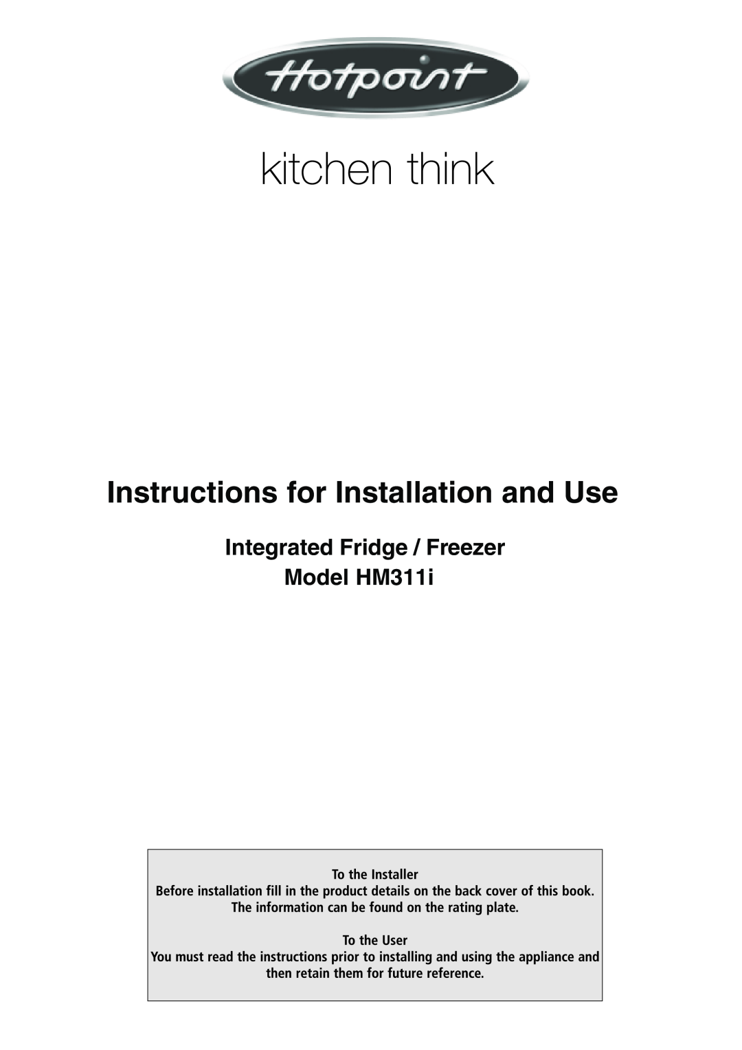 Hotpoint manual Integrated Fridge / Freezer Model HM311i, Instructions for Installation and Use 