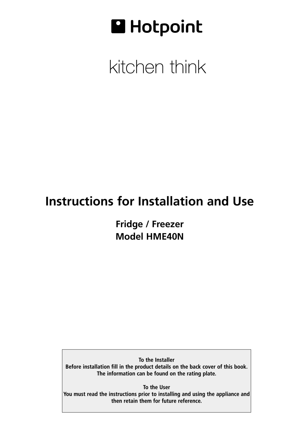 Hotpoint manual Instructions for Installation and Use, Fridge / Freezer Model HME40N 