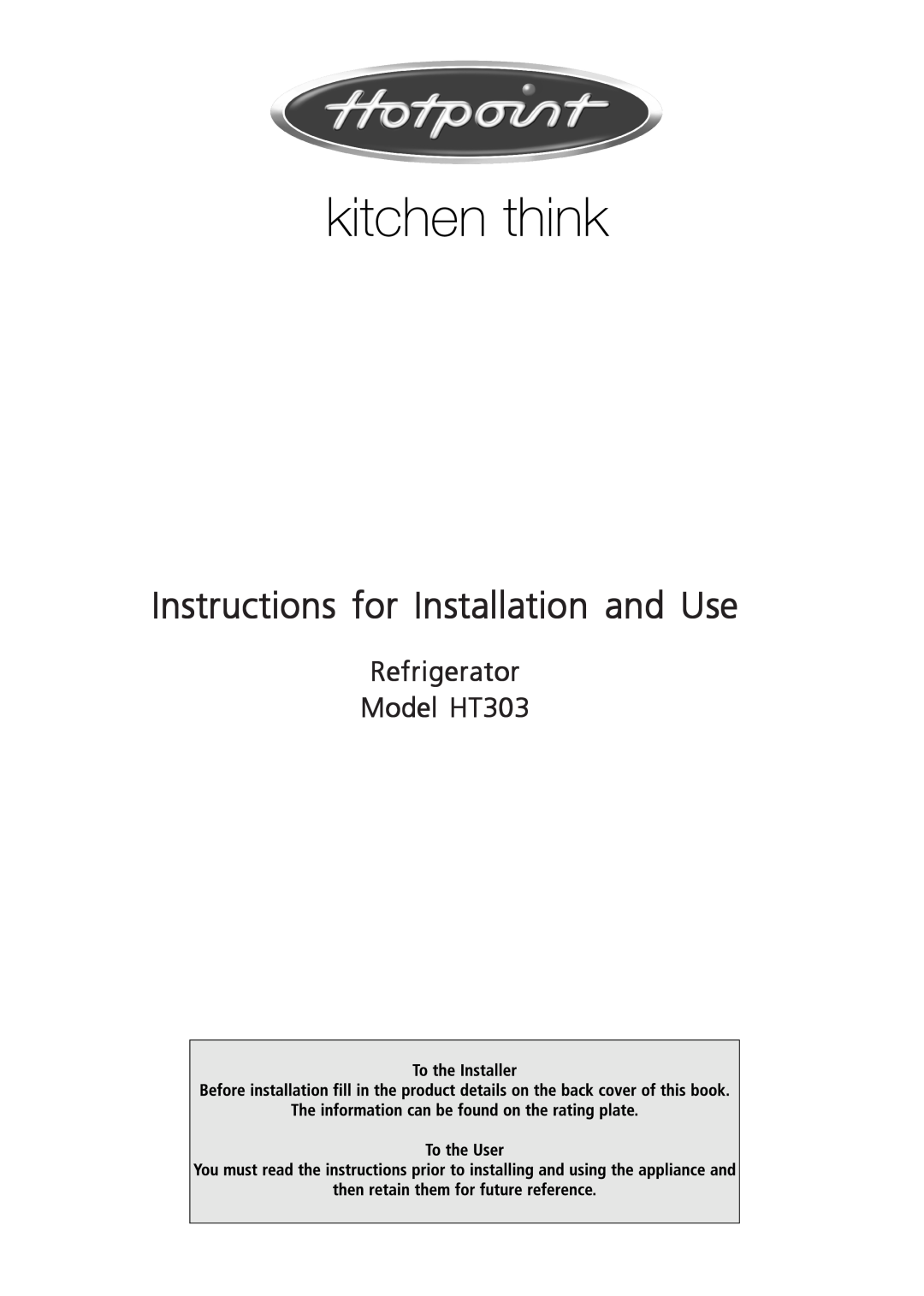 Hotpoint manual Refrigerator Model HT303, Instructions for Installation and Use 
