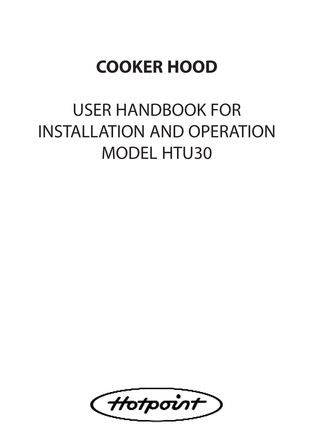 Hotpoint manual Cooker Hood, User Handbook For, MODEL HTU30, Installation And Operation 