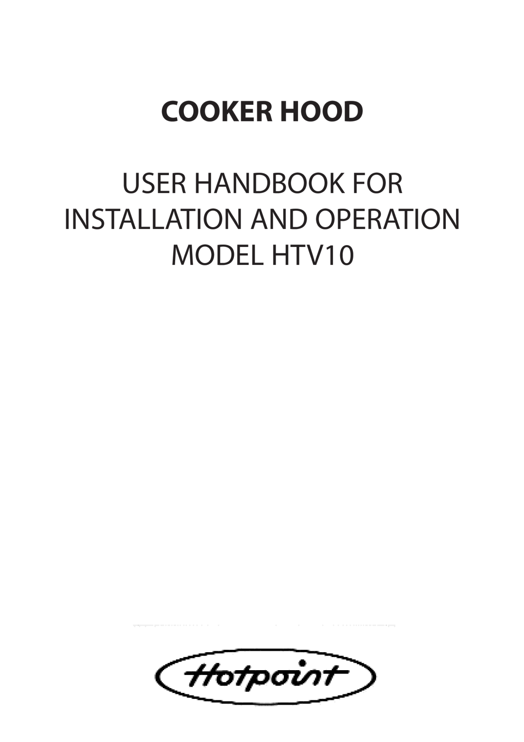 Hotpoint manual Cooker Hood, User Handbook For, MODEL HTV10, Installation And Operation 