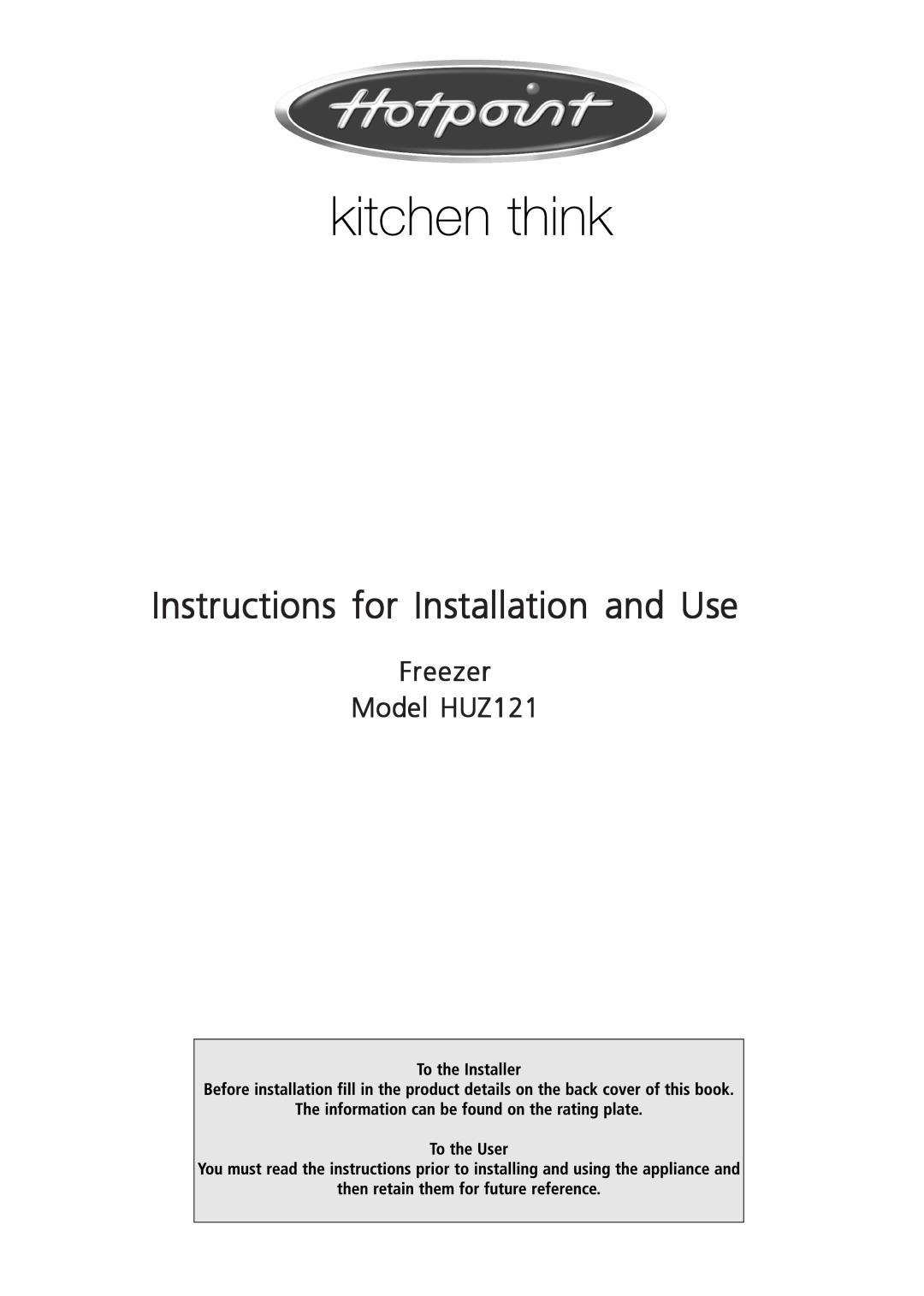 Hotpoint manual Freezer Model HUZ121, Instructions for Installation and Use 