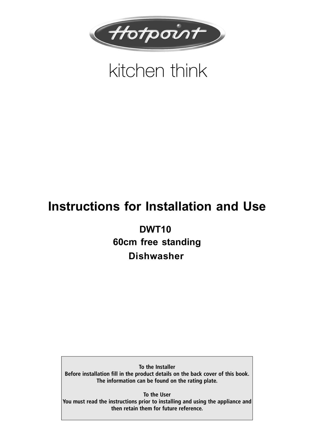 Hotpoint manual Instructions for Installation and Use, DWT10 60cm free standing Dishwasher 