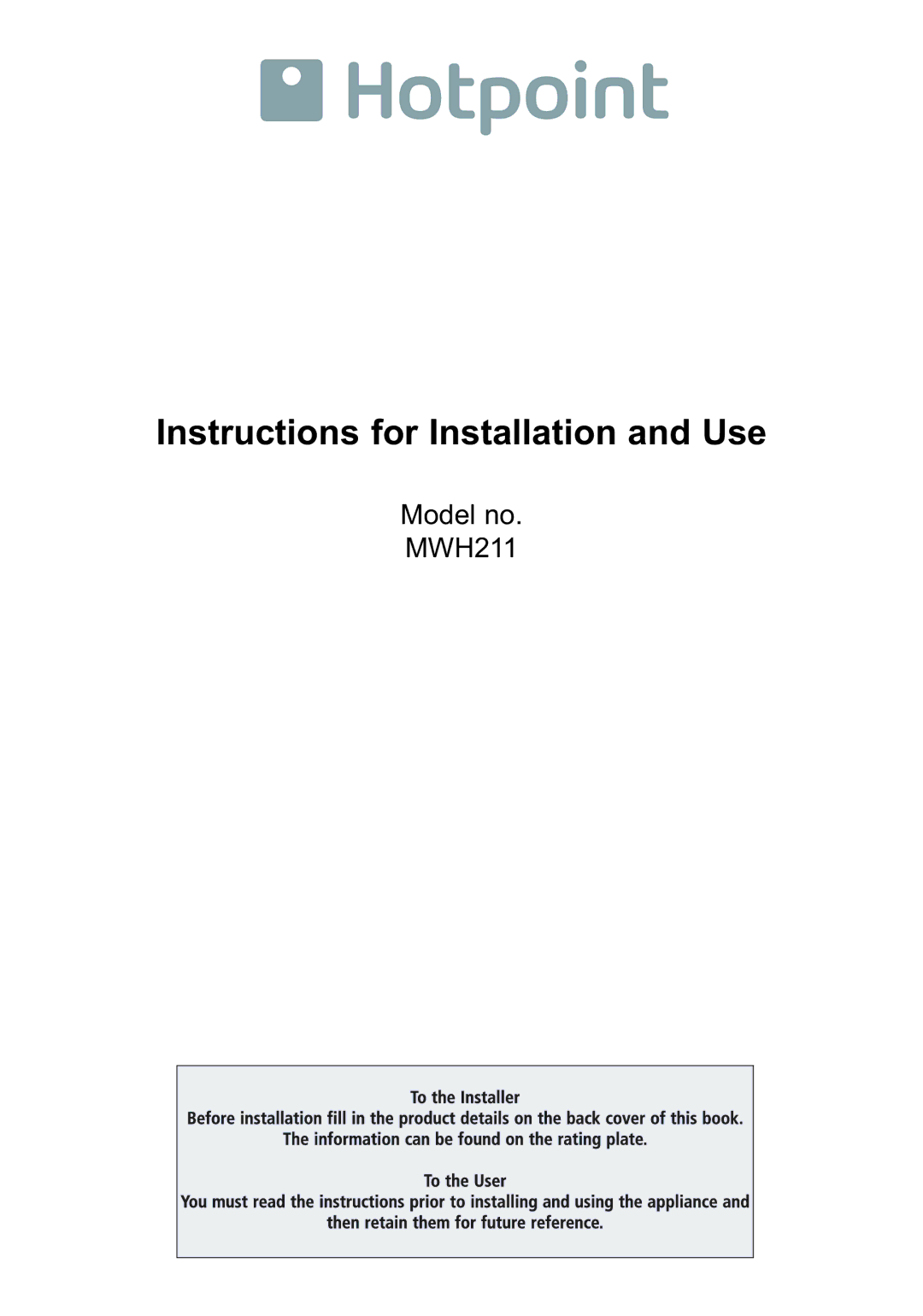 Hotpoint manual Instructions for Installation and Use, Model no. MWH211 