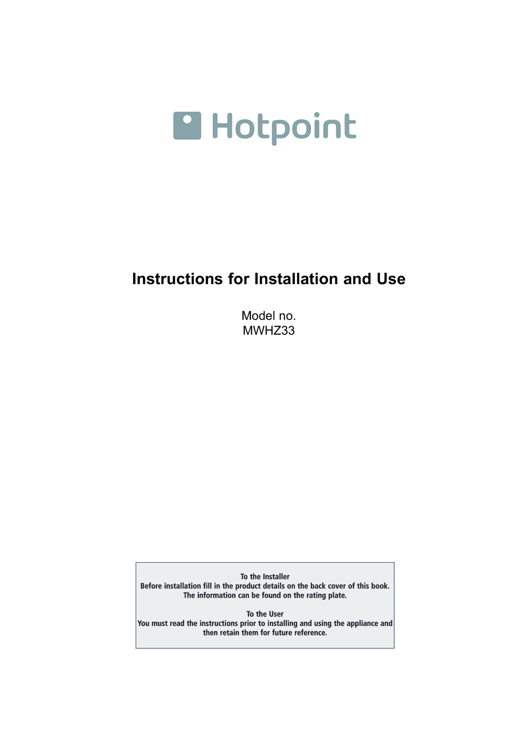 Hotpoint MWHZ33 manual Instructions for Installation and Use 