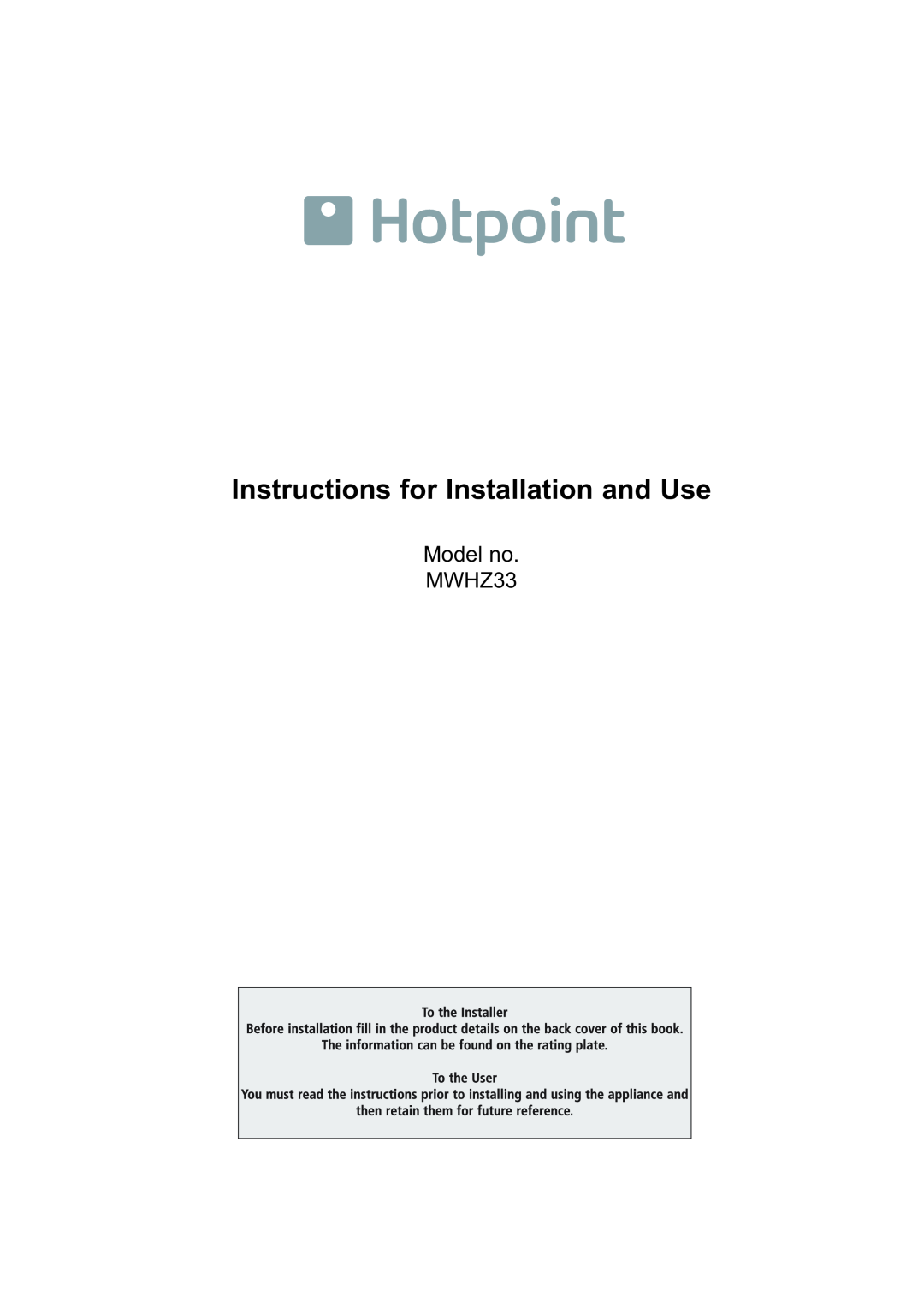 Hotpoint manual Instructions for Installation and Use, Model no. MWHZ33 