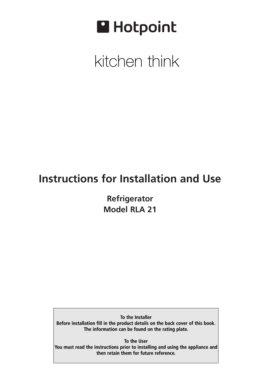 Hotpoint RLA 21 manual Instructions for Installation and Use, Refrigerator Model RLA 