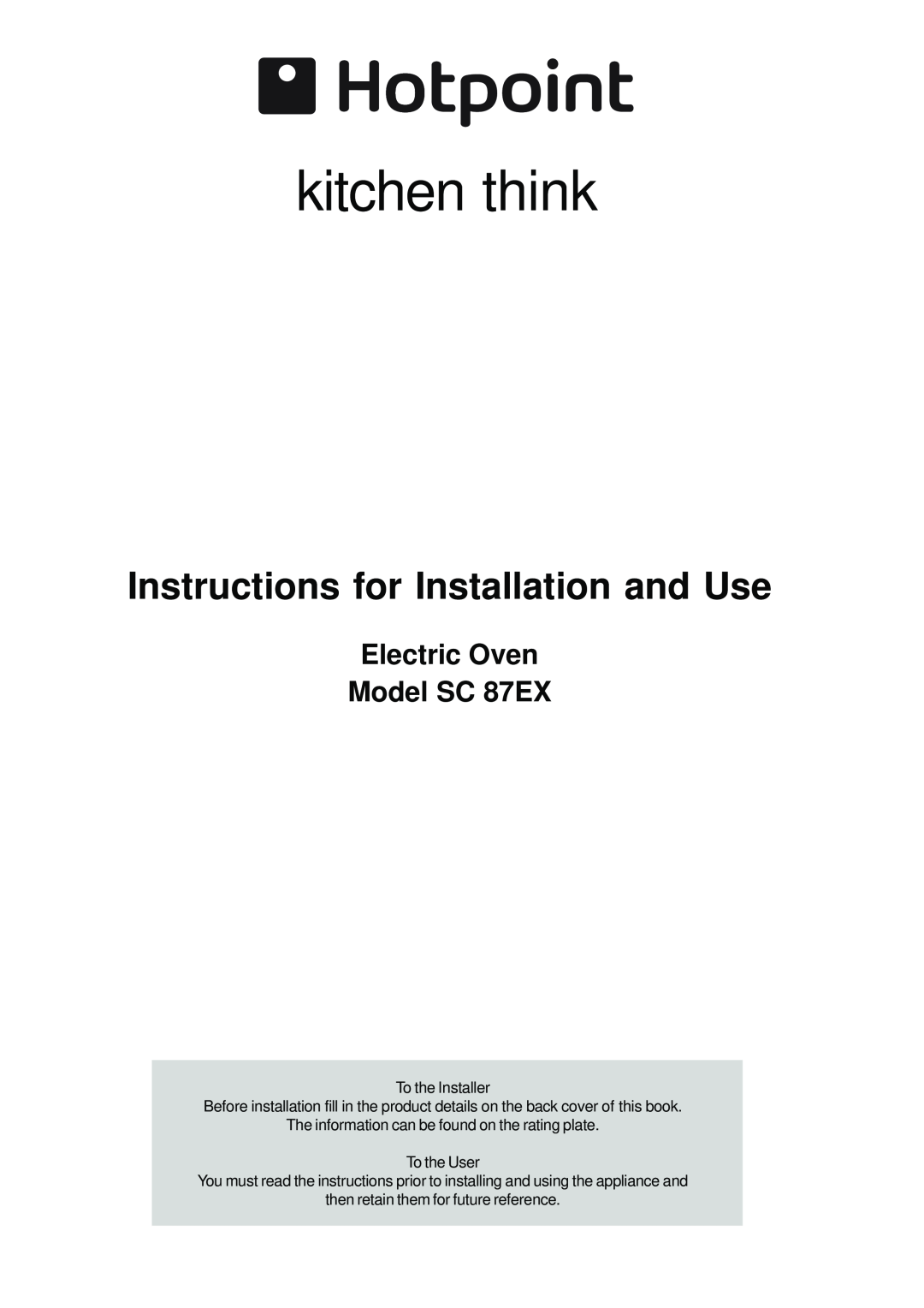 Hotpoint manual Electric Oven Model SC 87EX, kitchen think, Instructions for Installation and Use 
