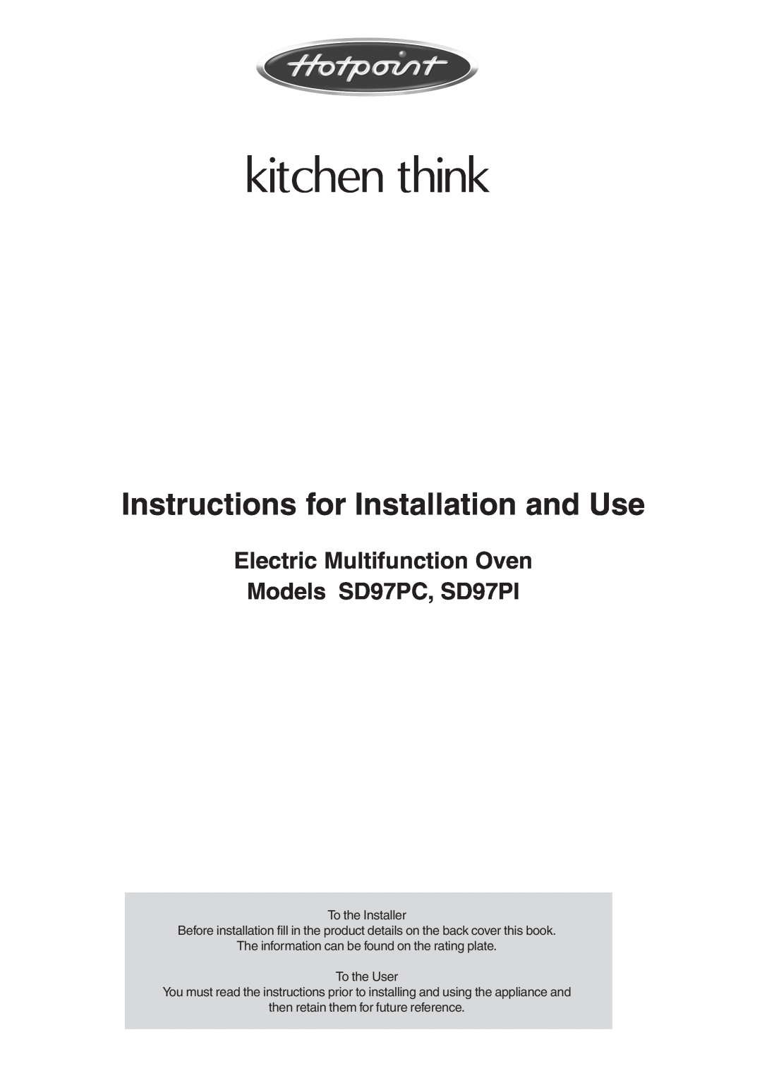Hotpoint manual Instructions for Installation and Use, Electric Multifunction Oven Models SD97PC, SD97PI, kitchen think 
