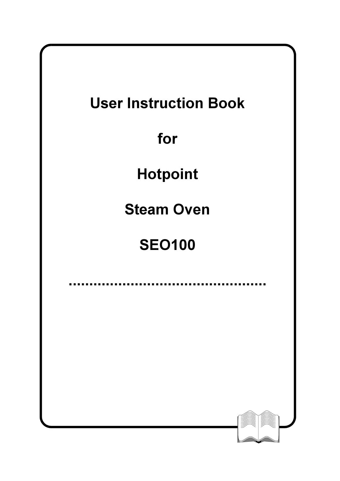 Hotpoint manual User Instruction Book For Hotpoint Steam Oven SEO100 