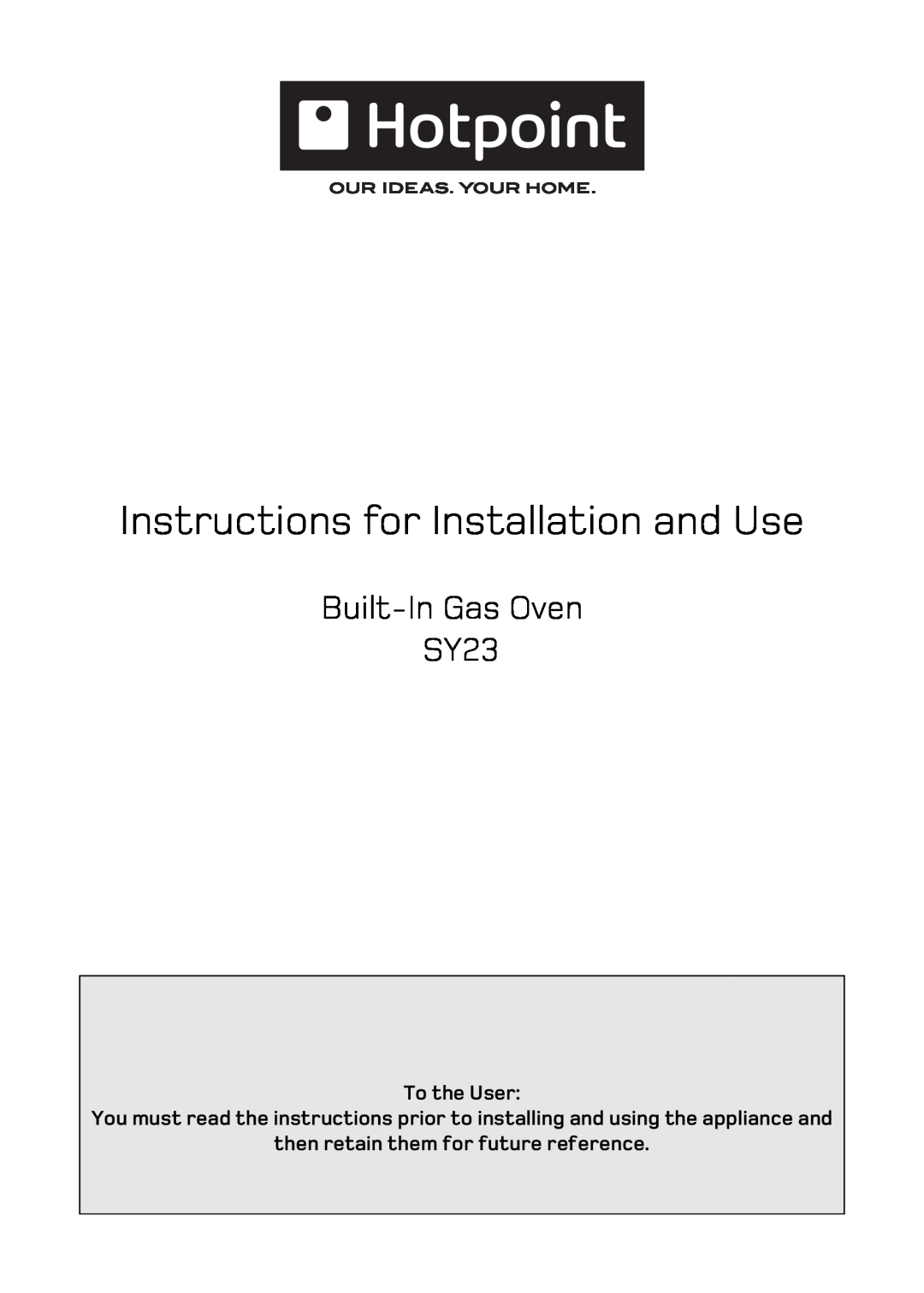 Hotpoint manual Instructions for Installation and Use, Built-InGas Oven SY23, To the User 
