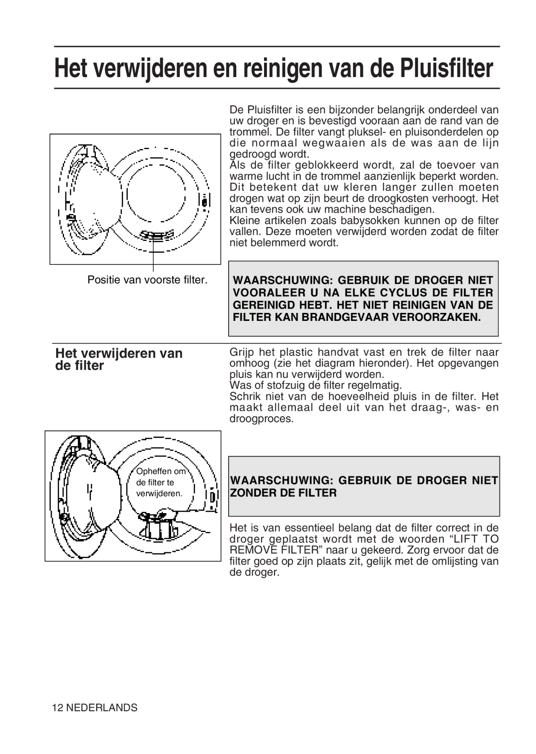 Hotpoint TL64 manual Het verwijderen en reinigen van de Pluisfilter, Waarschuwing Gebruik DE Droger Niet Zonder DE Filter 