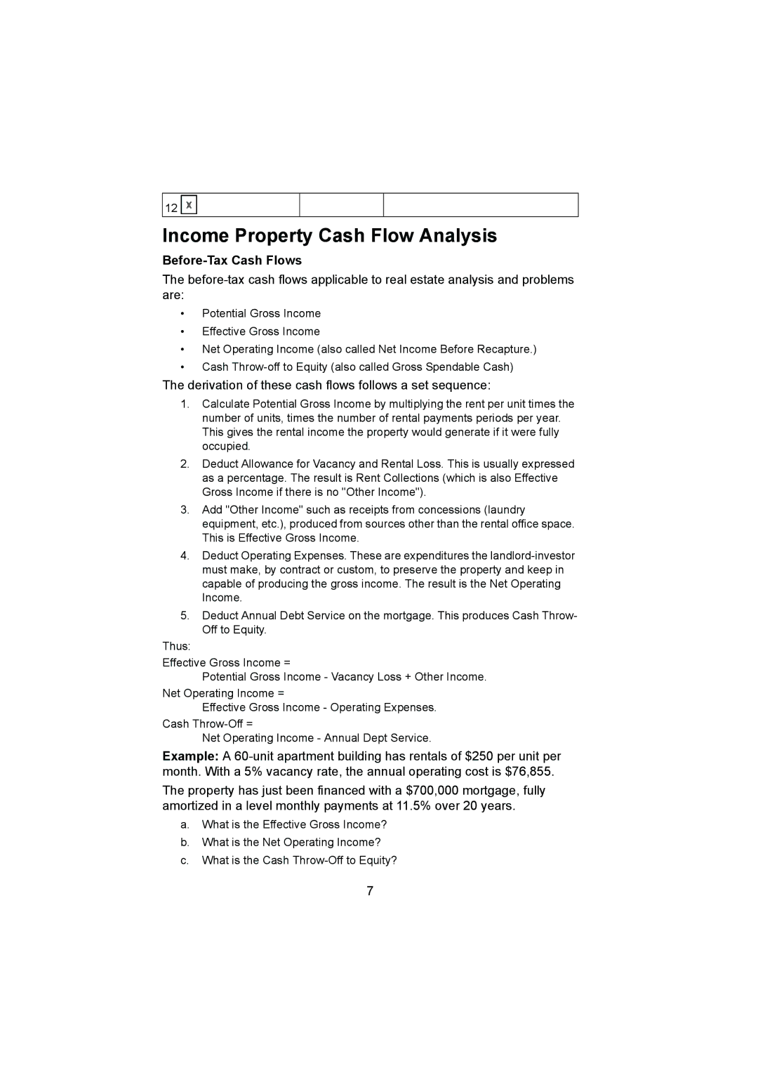 HP 12C Income Property Cash Flow Analysis, Before-Tax Cash Flows, Derivation of these cash flows follows a set sequence 