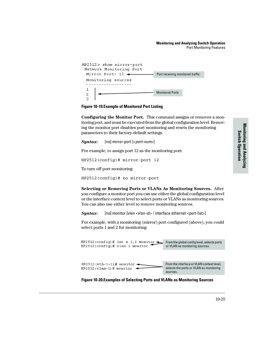 HP 2500 For example, to assign port 12 as the monitoring port, HP2512config# mirror-port, To turn off port monitoring 