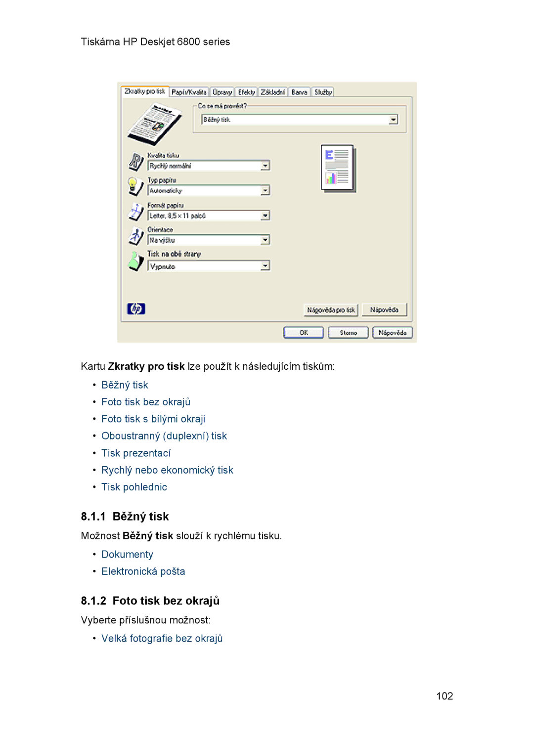 HP 6800 manual 1 Běžný tisk, Foto tisk bez okrajů, Dokumenty Elektronická pošta, Velká fotografie bez okrajů 