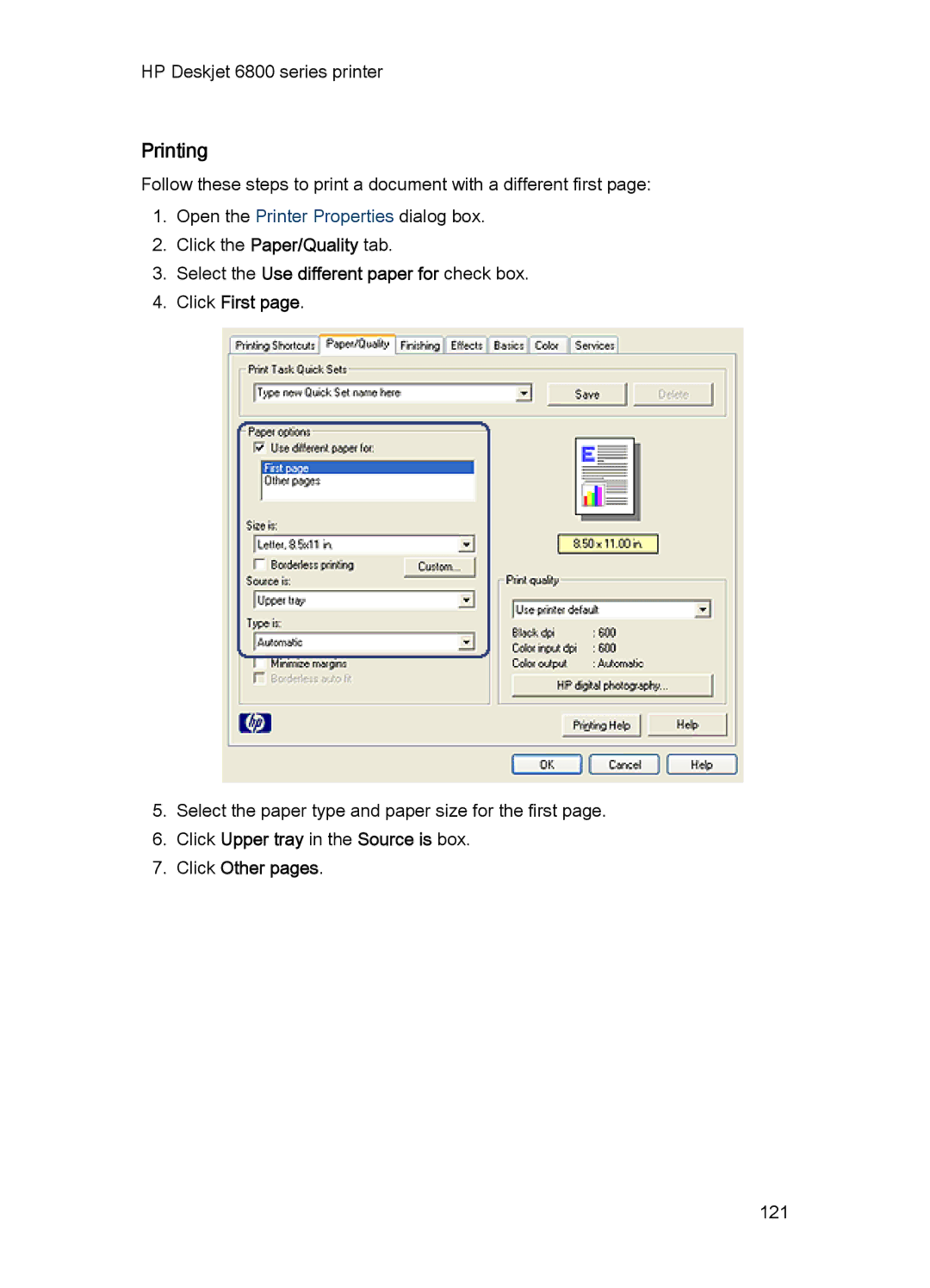 HP 6800 Select the Use different paper for check box Click First, Click Upper tray in the Source is box Click Other pages 