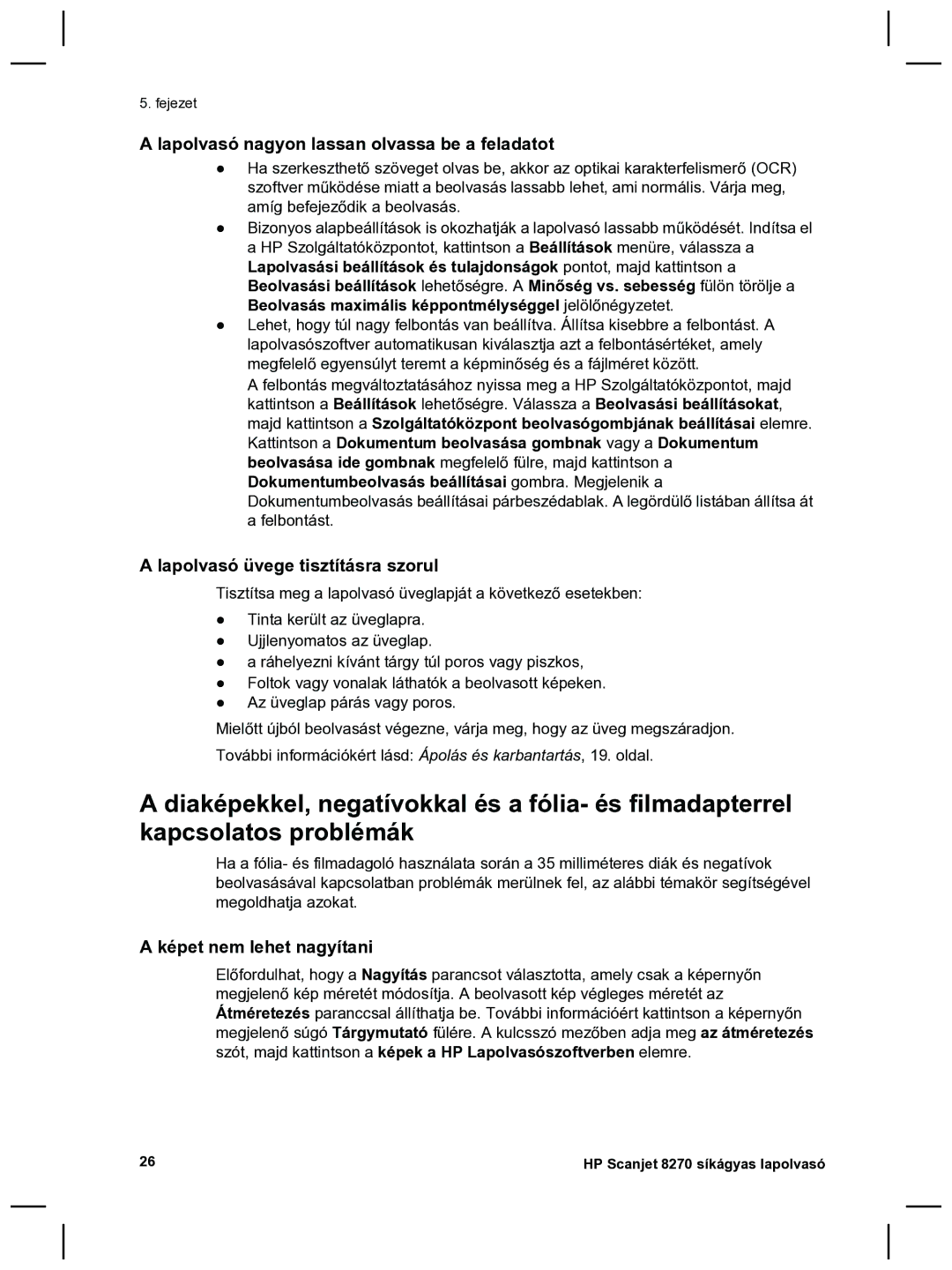 HP 8270 Lapolvasó nagyon lassan olvassa be a feladatot, Lapolvasó üvege tisztításra szorul, Képet nem lehet nagyítani 