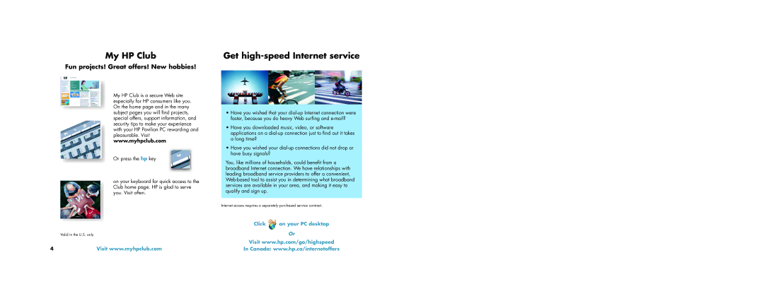 HP a1106n, a1163w, a1173w, a1140n, a1133w My HP Club Get high-speed Internet service, Fun projects! Great offers! New hobbies 