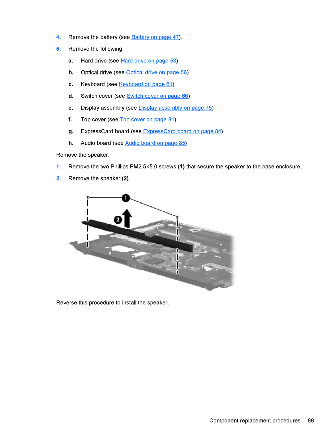 HP FN023UAABA, AW389USABA manual Remove the battery see Battery on Remove the following 