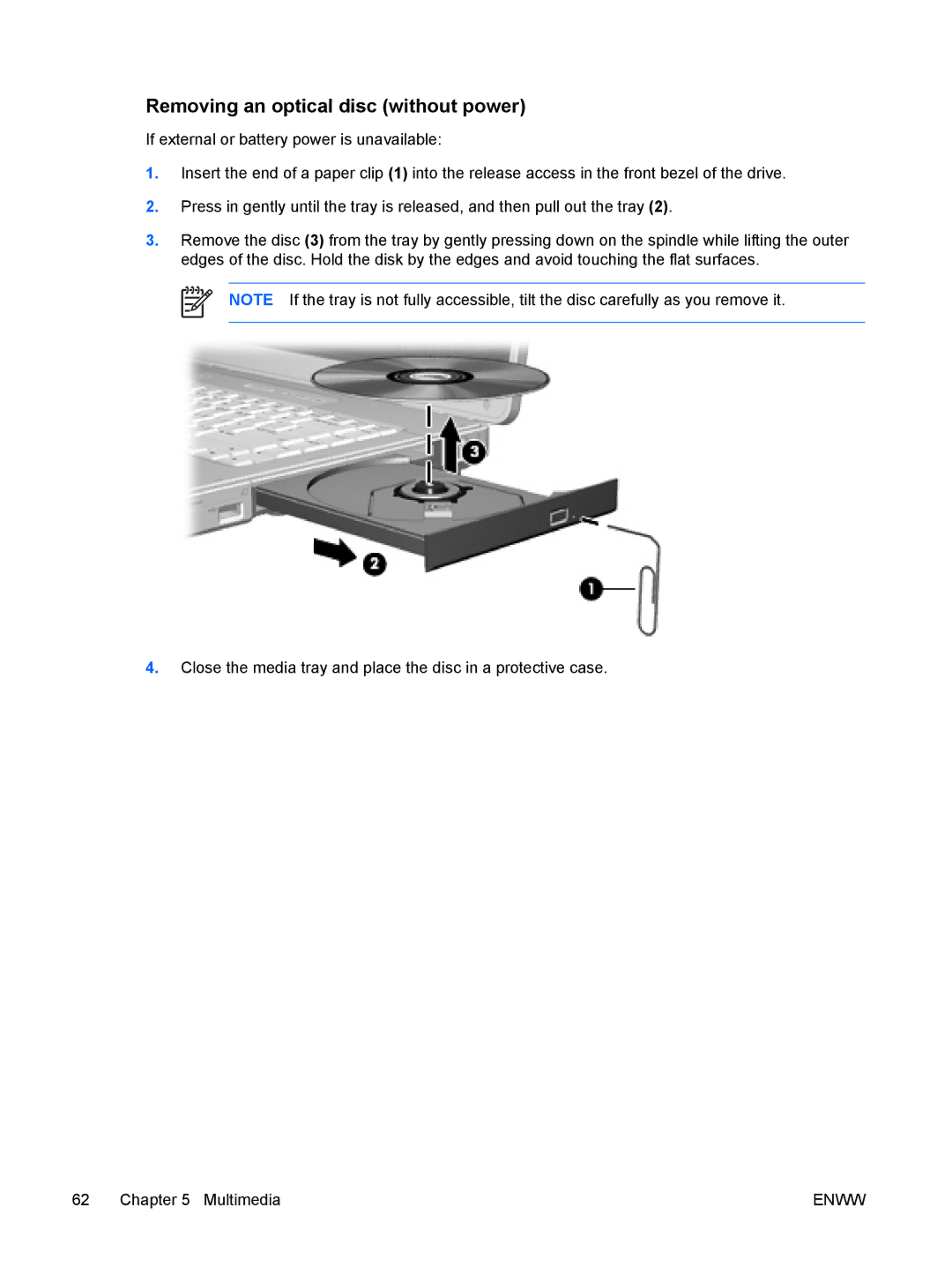 HP C303NR, C310EA, C305LA, C310EU, C300EU, C304NR, C301NR, C302NR, C318LA, C315LA, C399XX Removing an optical disc without power 