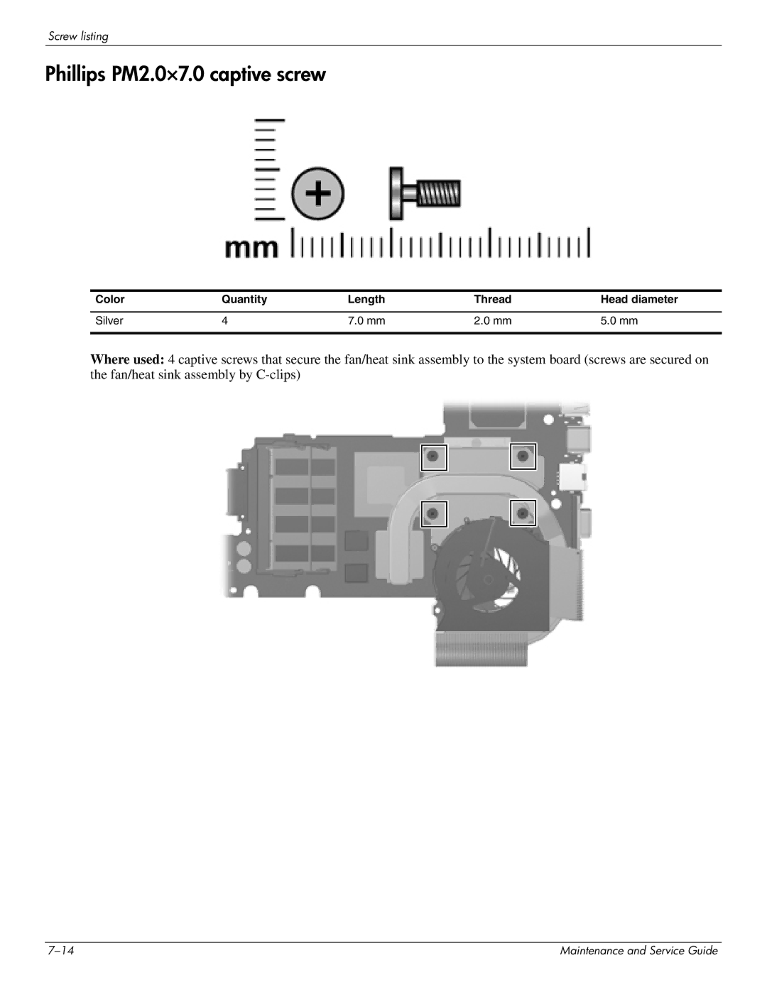 HP CQ35-202TX, CQ35-229TX, CQ35-227TX Phillips PM2.0×7.0 captive screw, Color Quantity Length Thread Head diameter Silver 