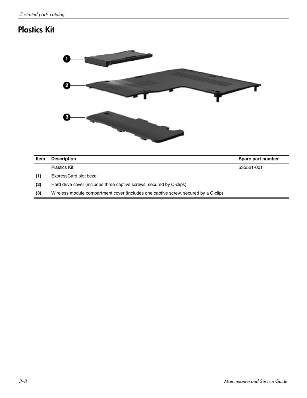 HP CQ35-103TX, CQ35-229TX, CQ35-227TX, CQ35-224TX, CQ35-225TX Item Description Spare part number Plastics Kit 535521-001 