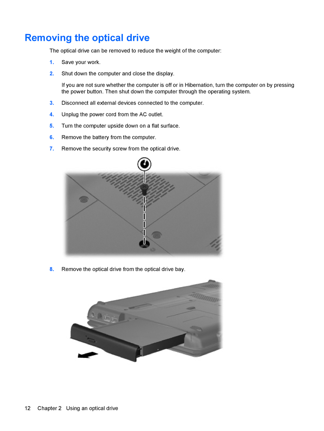 HP CQ40-321TU, CQ40-315TU, CQ40-311AX, CQ40-314AX, CQ40-318AX, CQ40-317AX, CQ40-310AX, CQ40-309AX Removing the optical drive 