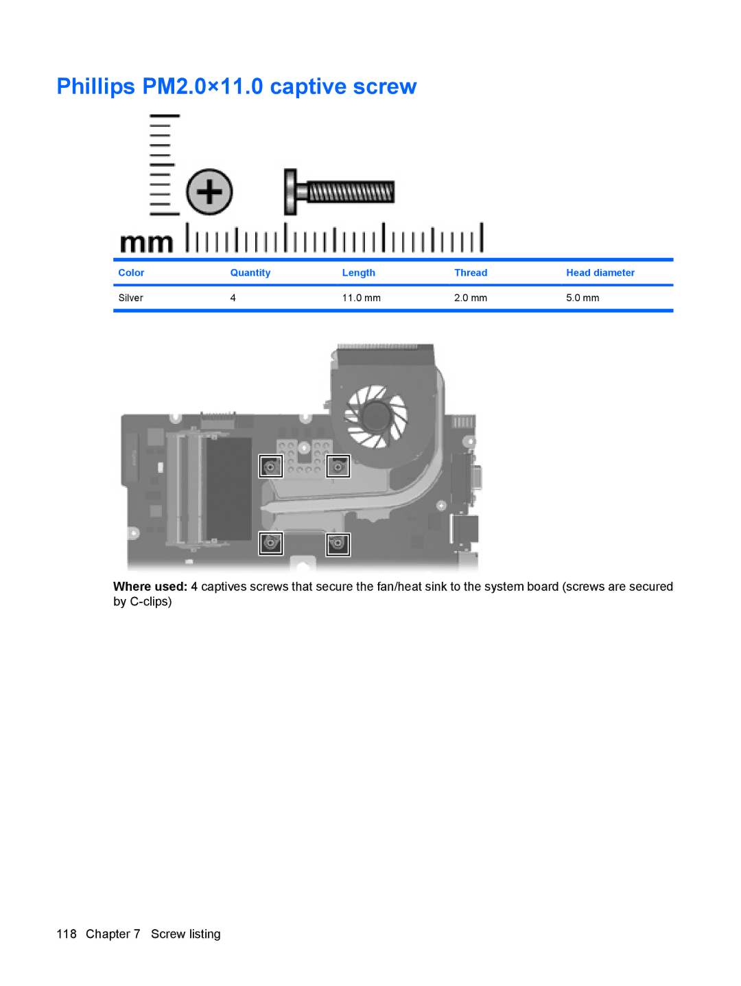 HP CQ50-217CL, CQ50-225LA Phillips PM2.0×11.0 captive screw, Color Quantity Length Thread Head diameter Silver 11.0 mm 