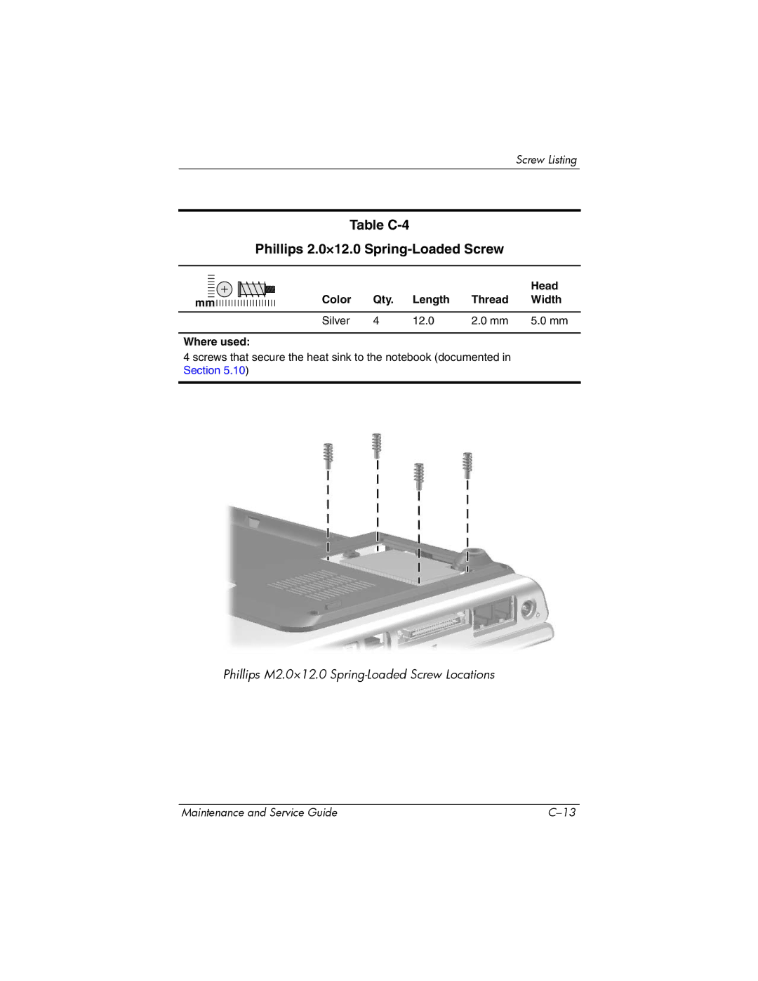 HP dv4000, V4000 Table C-4 Phillips 2.0×12.0 Spring-Loaded Screw, Color Qty Length Thread Width Silver 12.0 Where used 