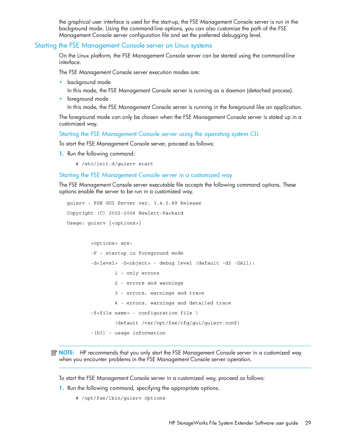 HP File System Extender (FSE) Starting the FSE Management Console server on Linux systems, # /etc/init.d/guisrv start 