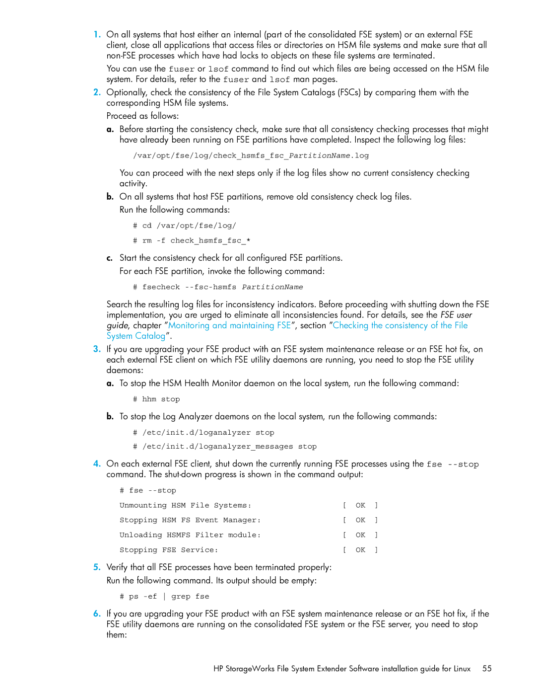 HP File System Extender (FSE) Var/opt/fse/log/checkhsmfsfscPartitionName.log, # cd /var/opt/fse/log # rm -f checkhsmfsfsc 