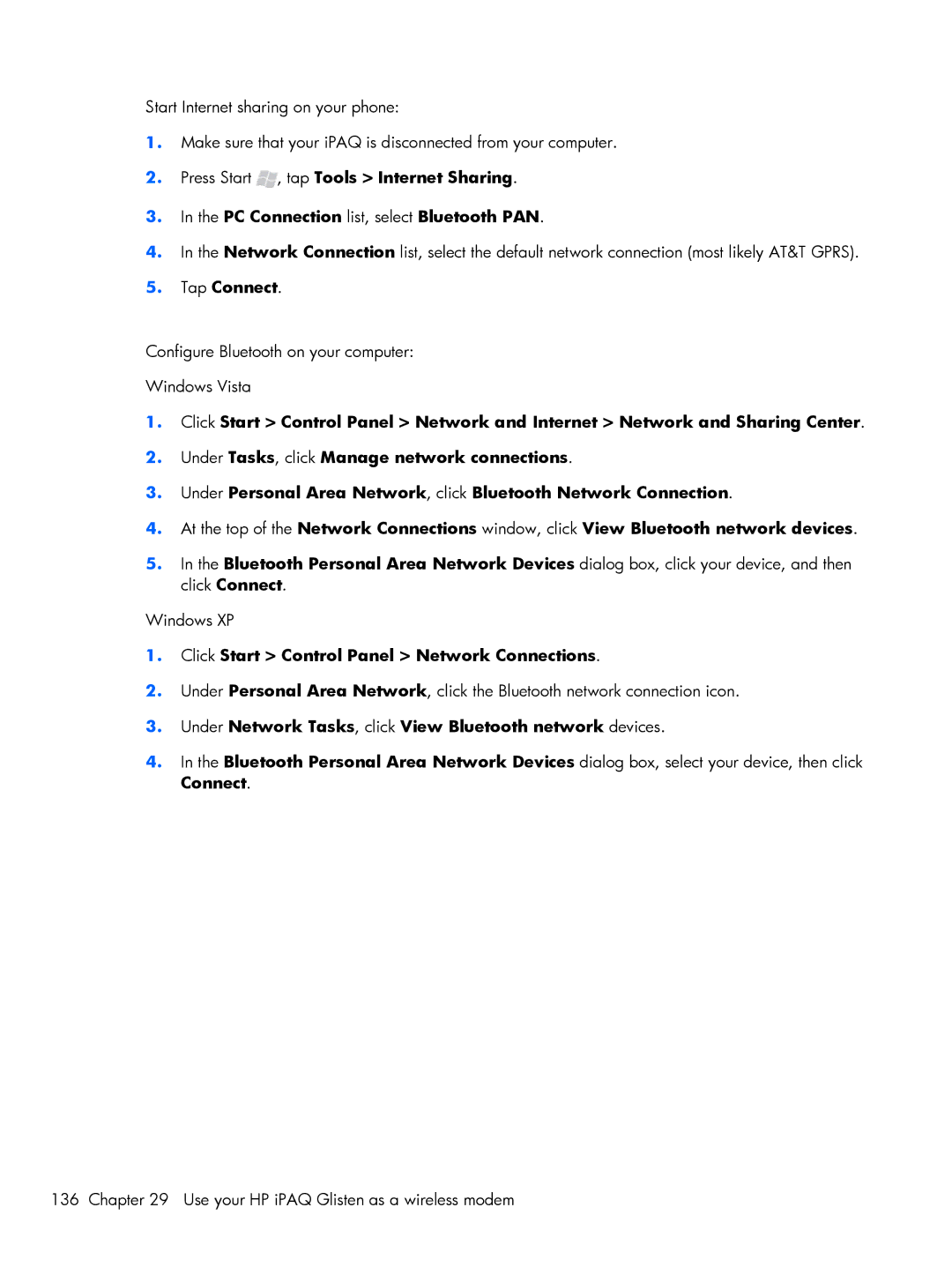 HP Glisten-AT&T Click Start Control Panel Network Connections, Under Network Tasks, click View Bluetooth network devices 