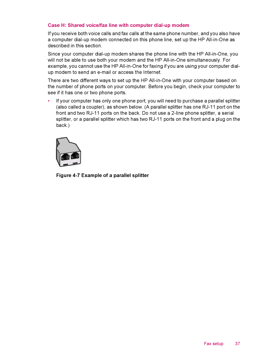 HP J5740, J5788, J5780, J5750 manual Case H Shared voice/fax line with computer dial-up modem, Example of a parallel splitter 