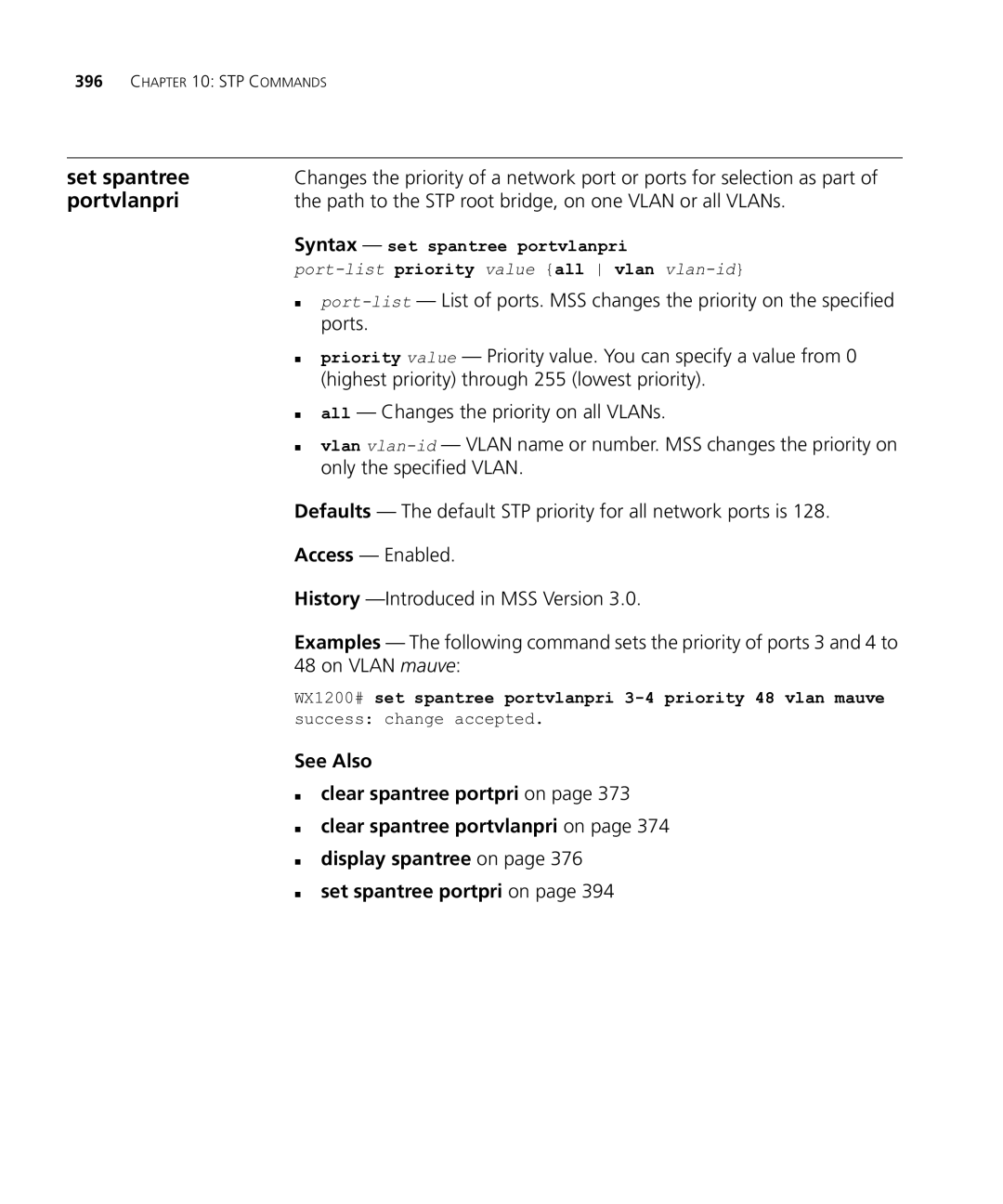 HP Manager Software Path to the STP root bridge, on one Vlan or all VLANs, Ports, „ all Changes the priority on all VLANs 