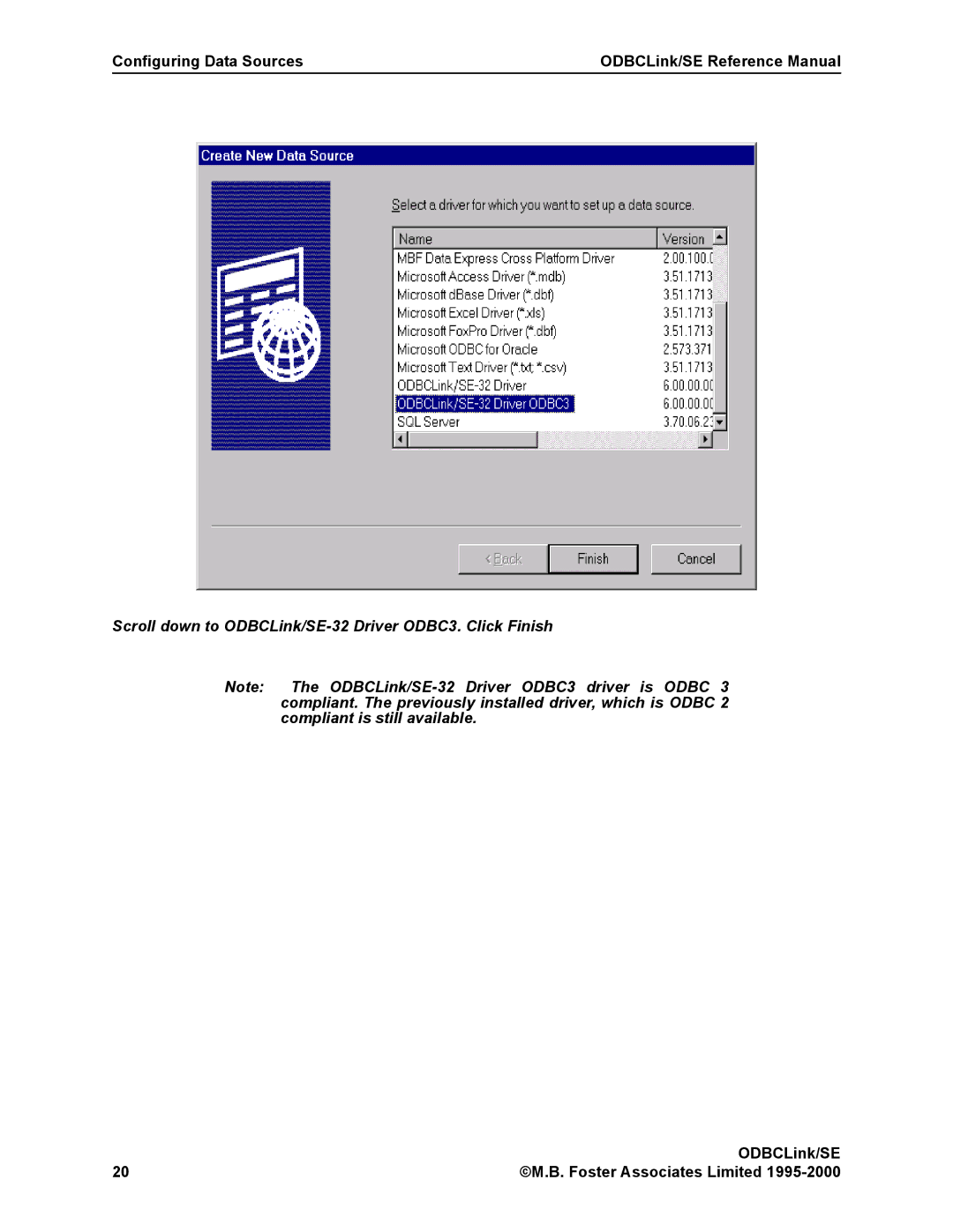 HP MPE/iX 6.x Operating System manual Scroll down to ODBCLink/SE-32 Driver ODBC3. Click Finish 