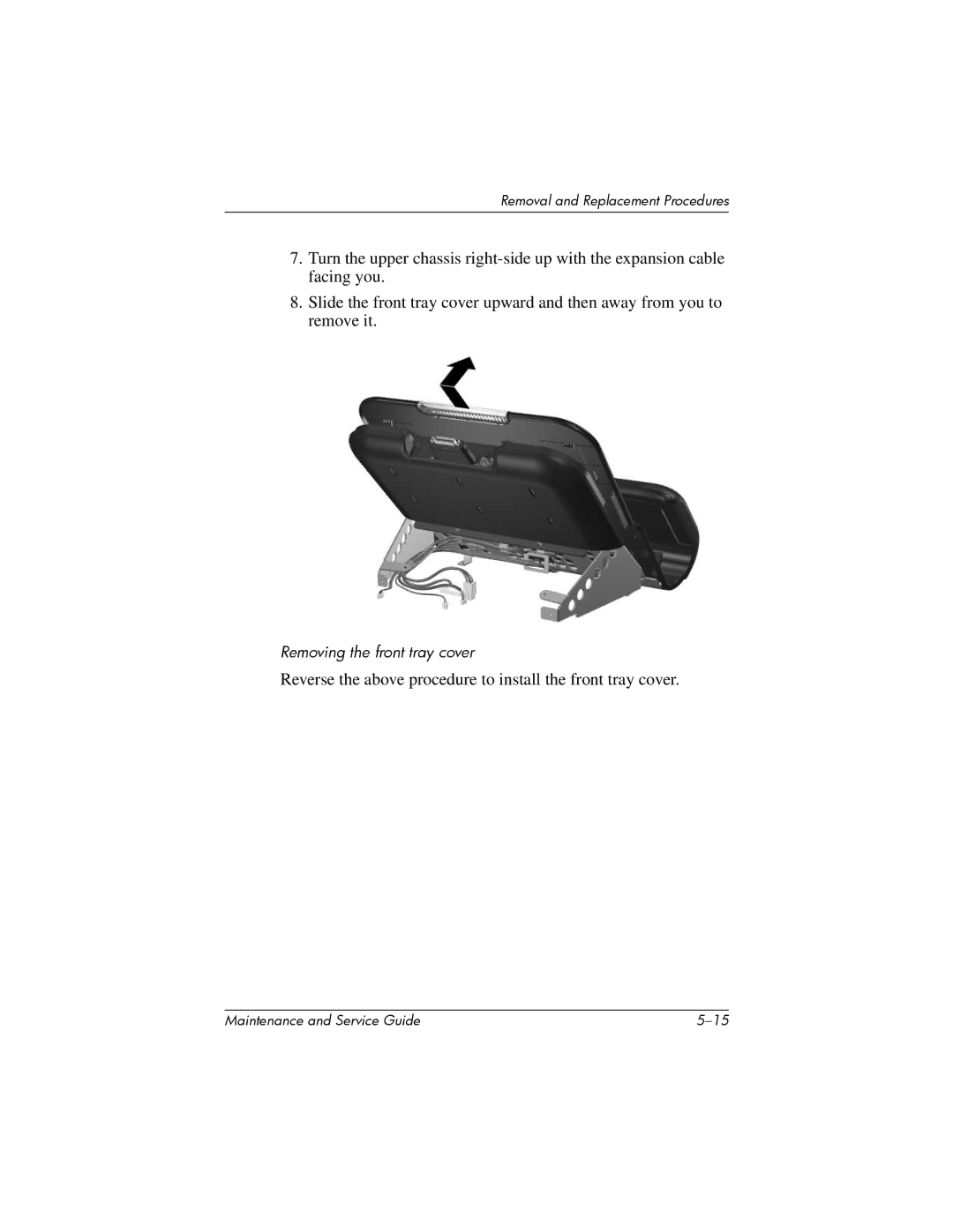 HP R3060US, R3065US, R3070US, R3050US, R3056RS, R3050EA, R3060EA Reverse the above procedure to install the front tray cover 