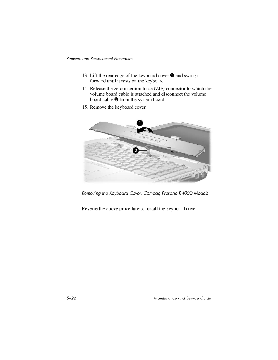 HP R4025US, R4000, R4001XX, R4003XX, R4012US, R4150EA, R4100, R4127US Reverse the above procedure to install the keyboard cover 