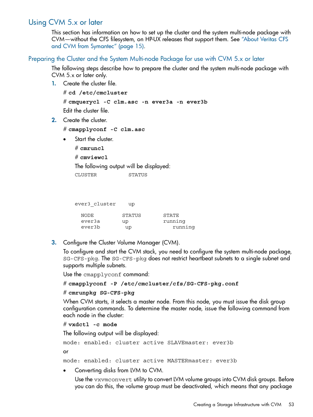 HP Serviceguard Extension for RAC (SGeRAC) manual Using CVM 5.x or later, # cmapplyconf -C clm.asc 