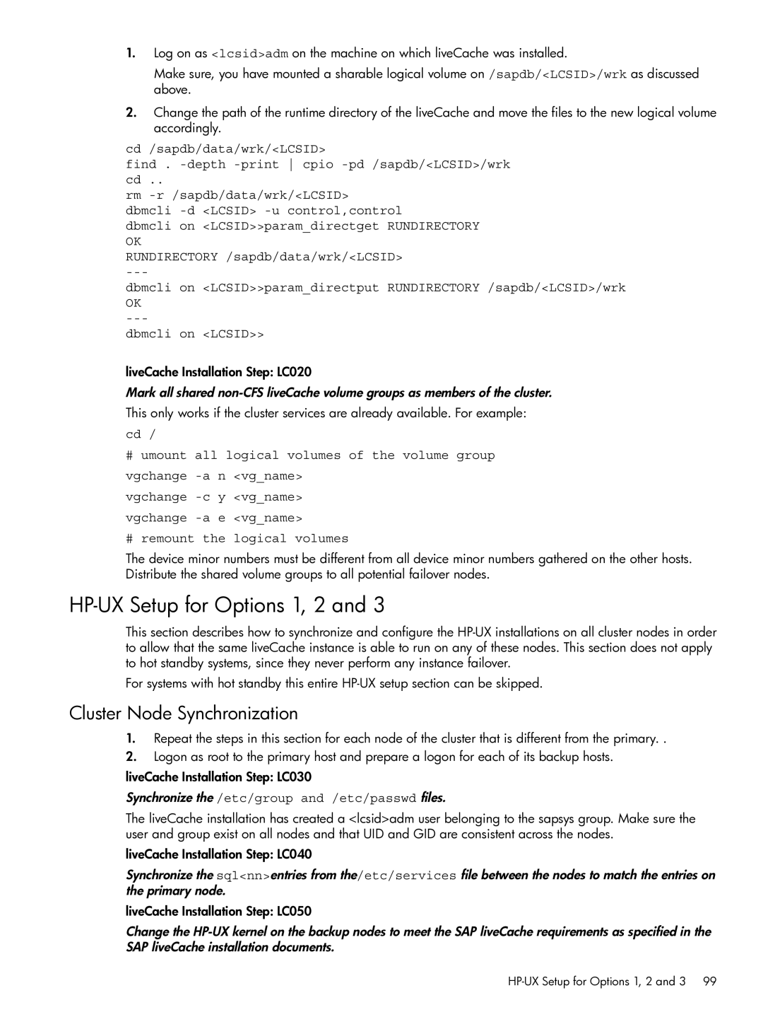 HP Serviceguard Extension for SAP (SGeSAP) HP-UX Setup for Options 1, 2, Synchronize the /etc/group and /etc/passwd files 