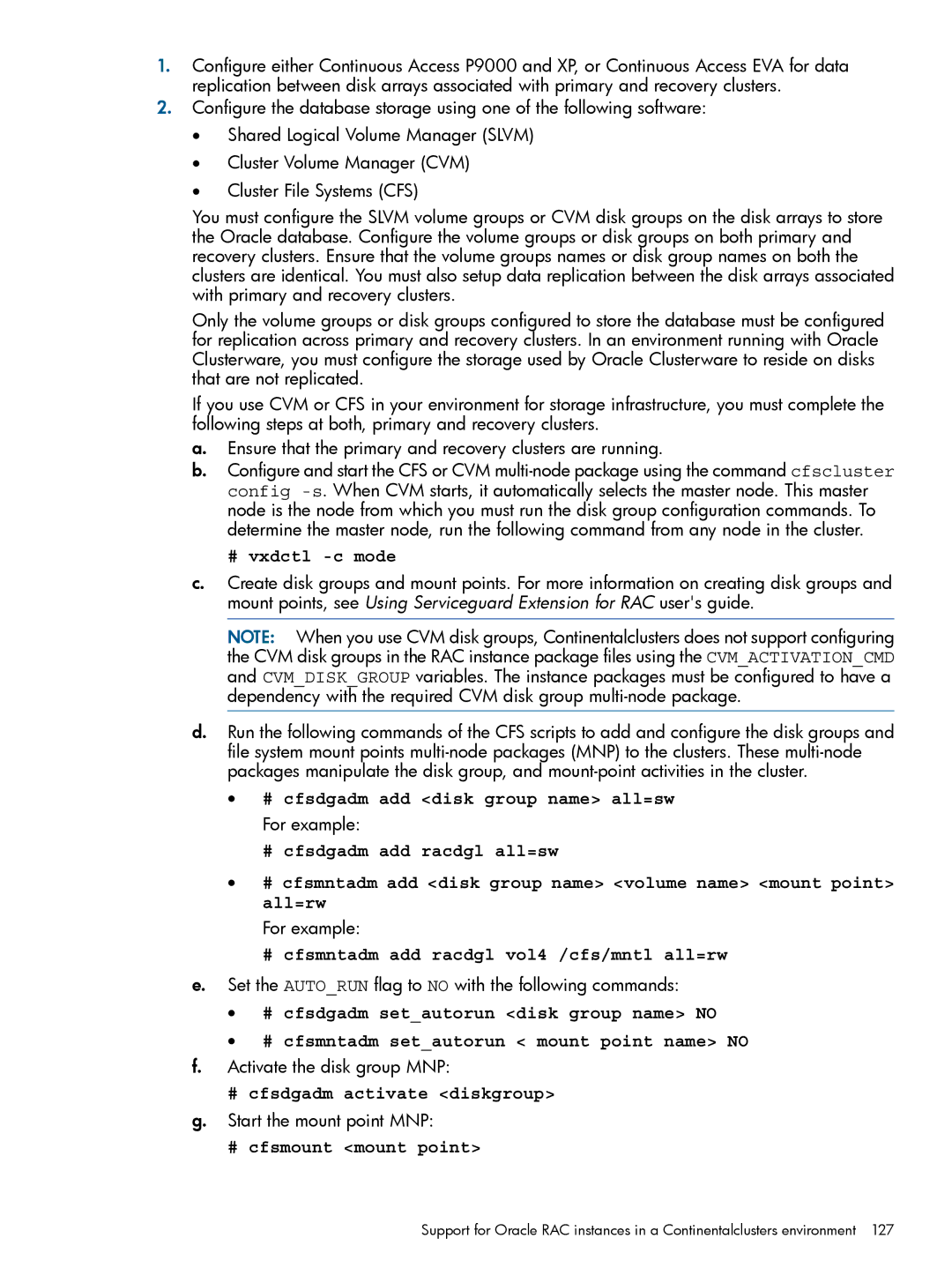 HP Serviceguard Metrocluster manual # vxdctl -c mode, # cfsdgadm add disk group name all=sw, # cfsdgadm activate diskgroup 