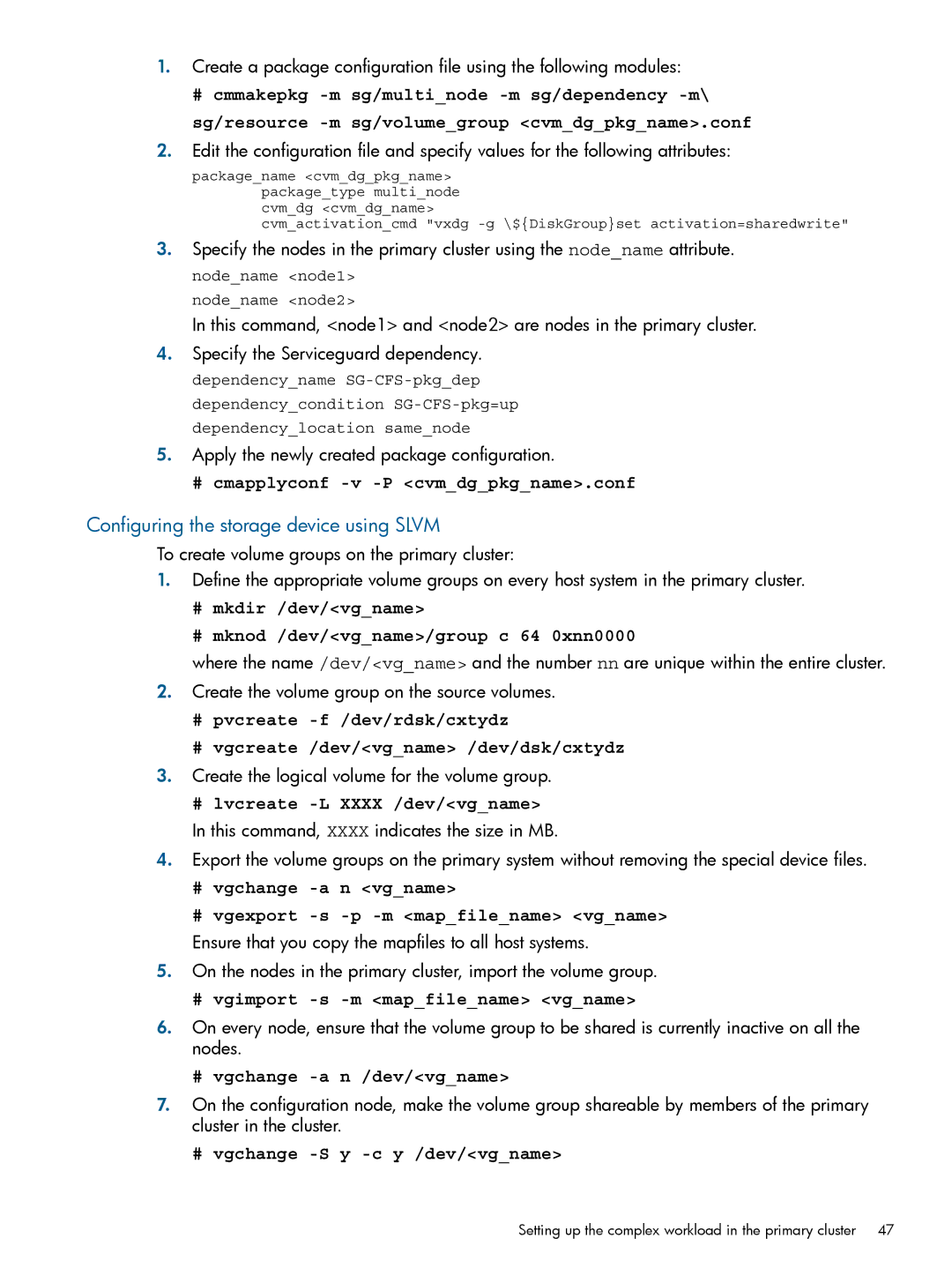 HP Serviceguard Metrocluster manual # cmapplyconf -v -P cvmdgpkgname.conf, # lvcreate -L Xxxx /dev/vgname 