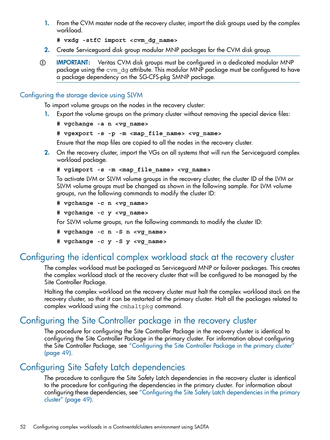 HP Serviceguard Metrocluster Configuring Site Safety Latch dependencies, # vgchange -c n vgname # vgchange -c y vgname 