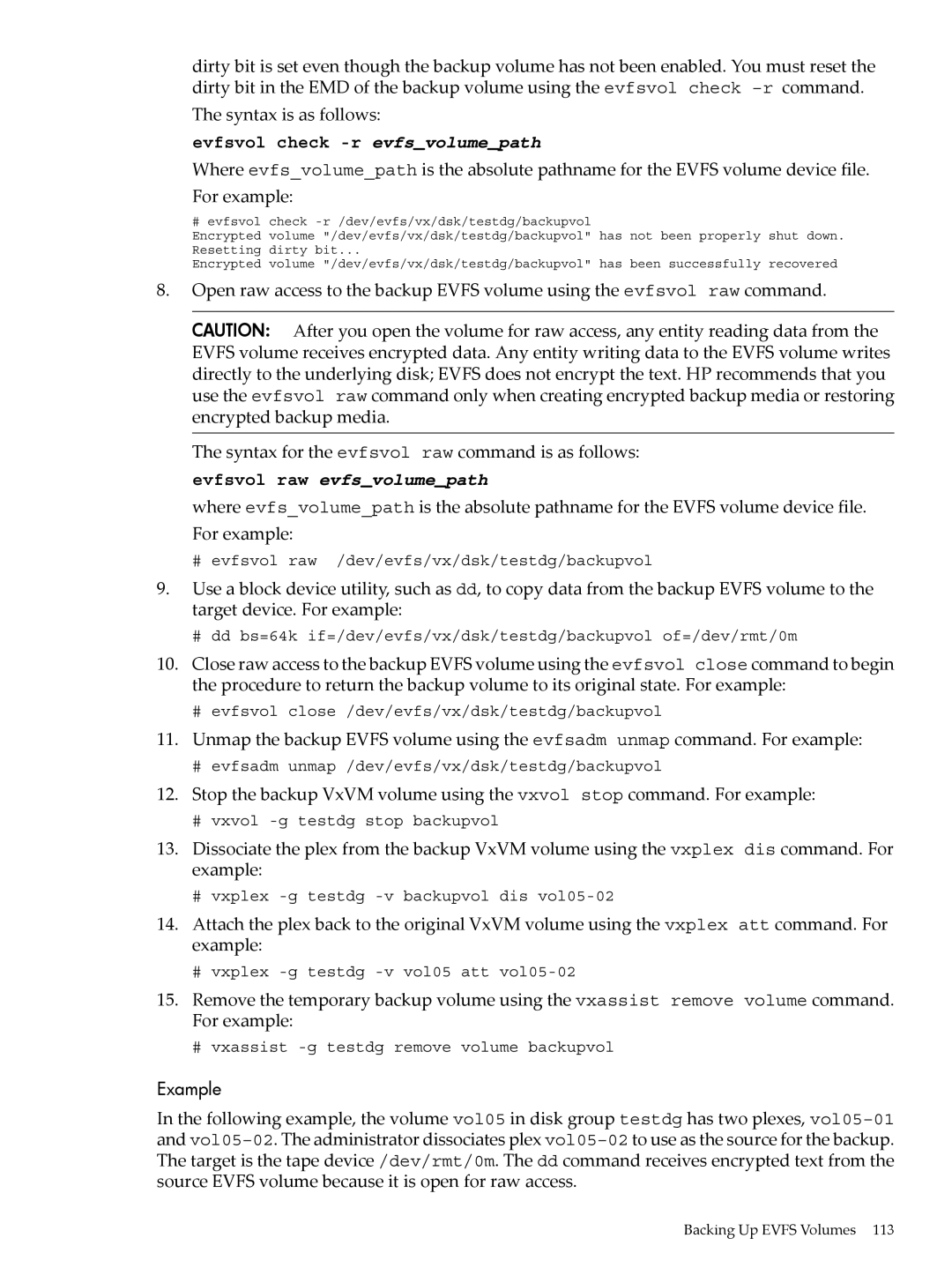 HP UX Encrypted Volume and Filesystem (EVFS) manual # evfsvol raw /dev/evfs/vx/dsk/testdg/backupvol 